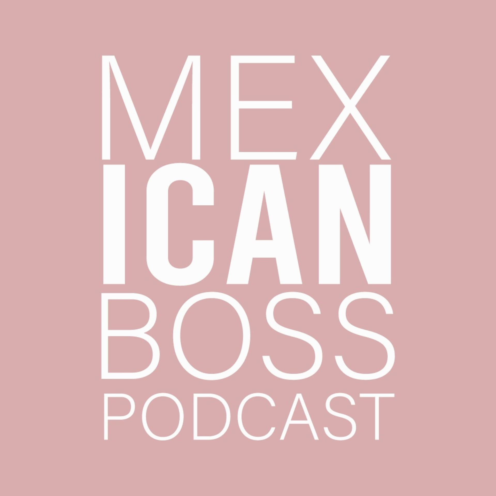 Mexican Boss Podcast - Podcasts