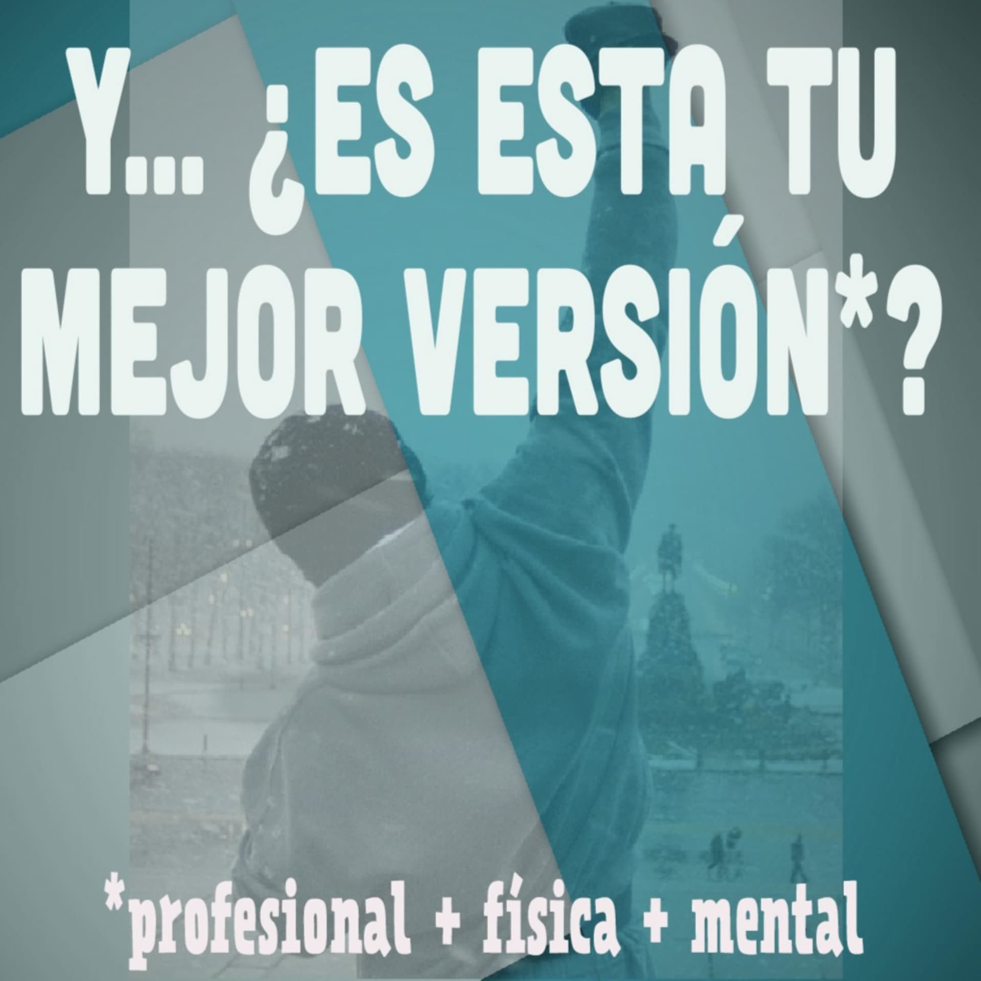 Y... ¿es esta tu mejor versión? (profesional + física + mental) - Podcasts