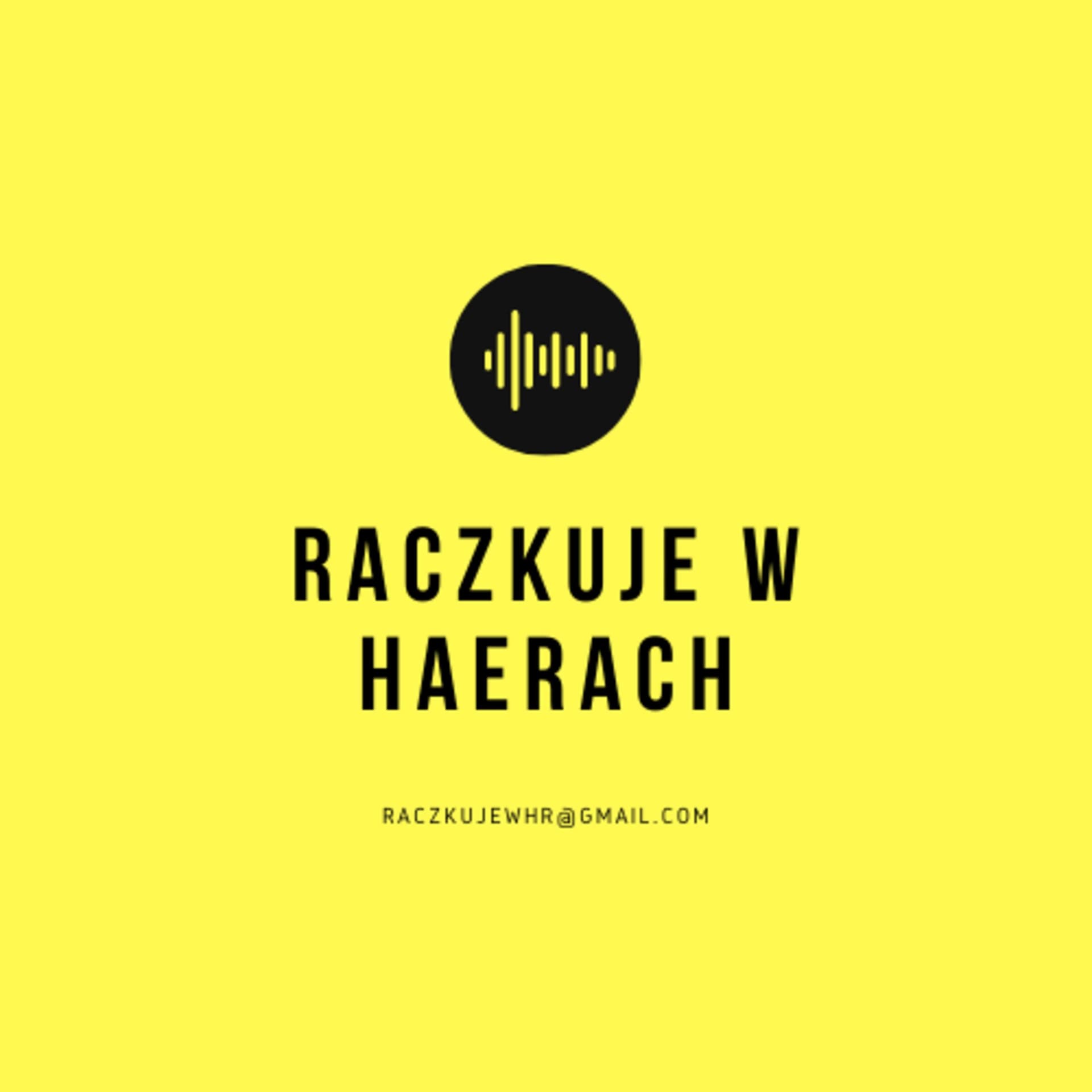 Raczkuje w HaeRach - Podcasts