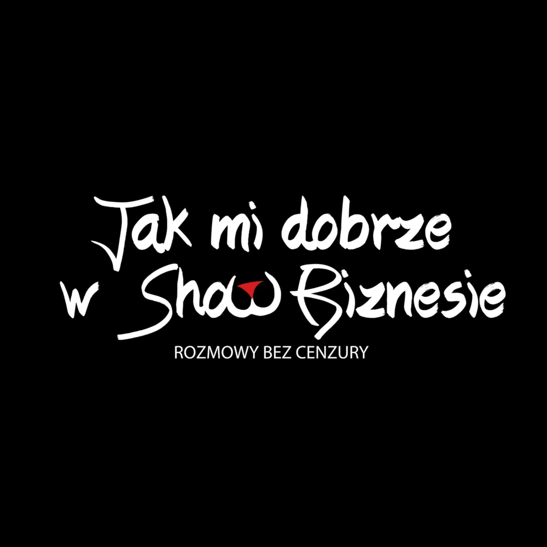 Jak mi dobrze w ShowBiznesie - Podcasts
