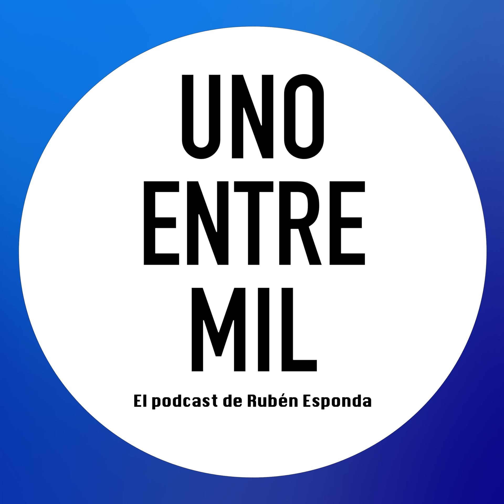 Uno Entre Mil - El podcast de Rubén Esponda - Podcasts