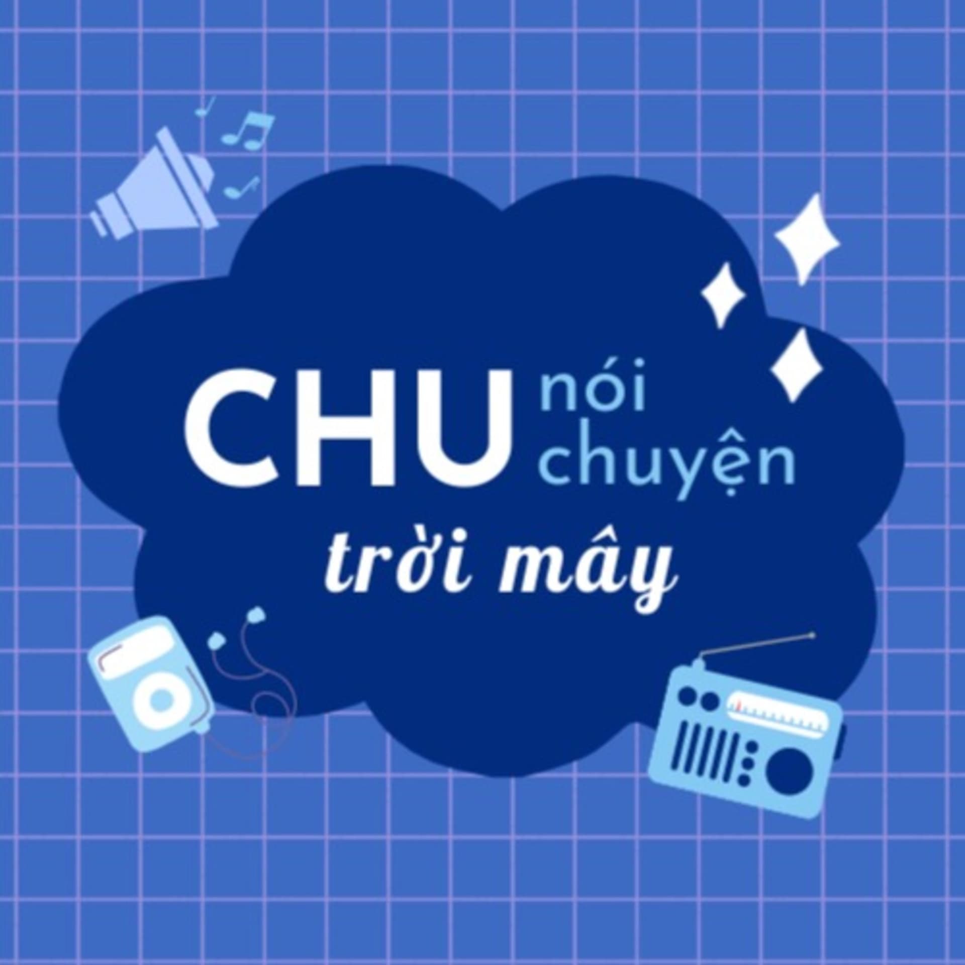 Chu nói chuyện trời mây - Podcasts