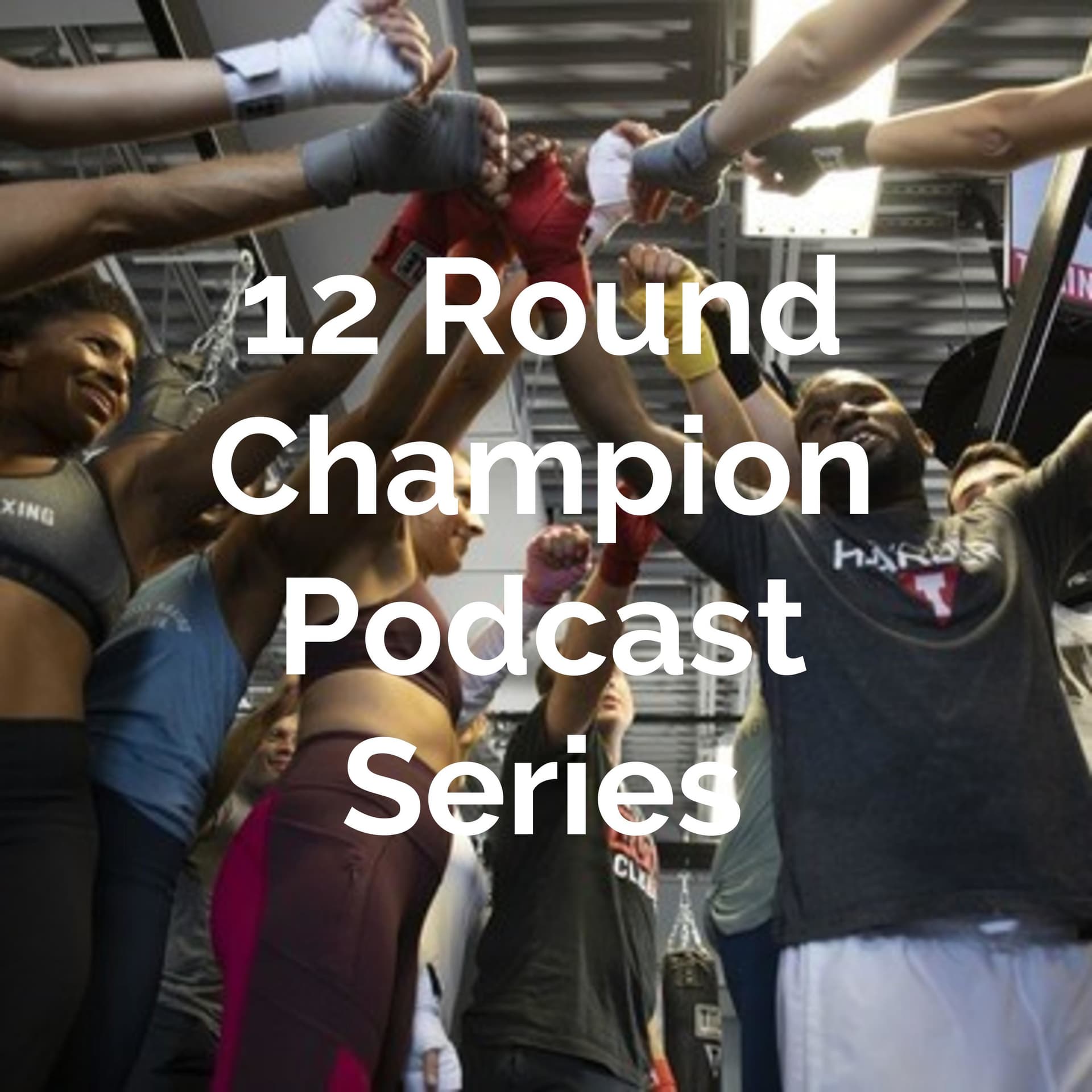 12 Round Champion Podcast Series - Podcasts