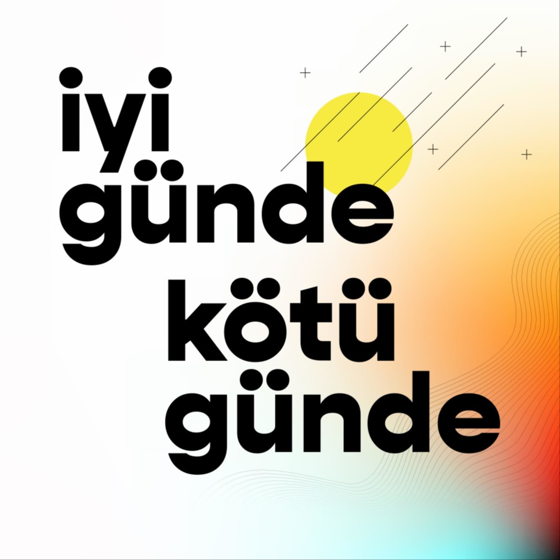 İyi Günde Kötü Günde - Podcasts