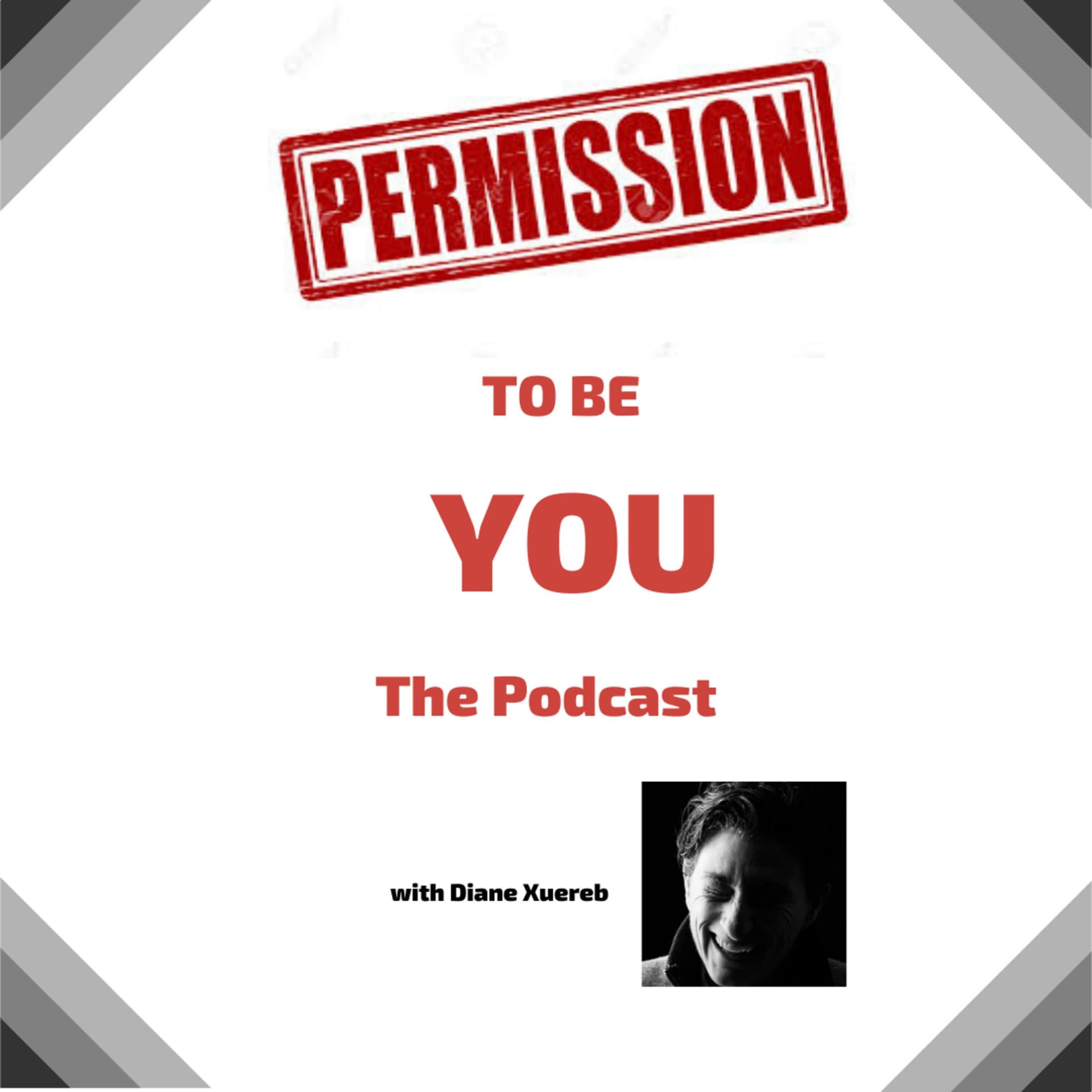 Permission to Be You - The Podcast Diane Xuereb - Podcasts