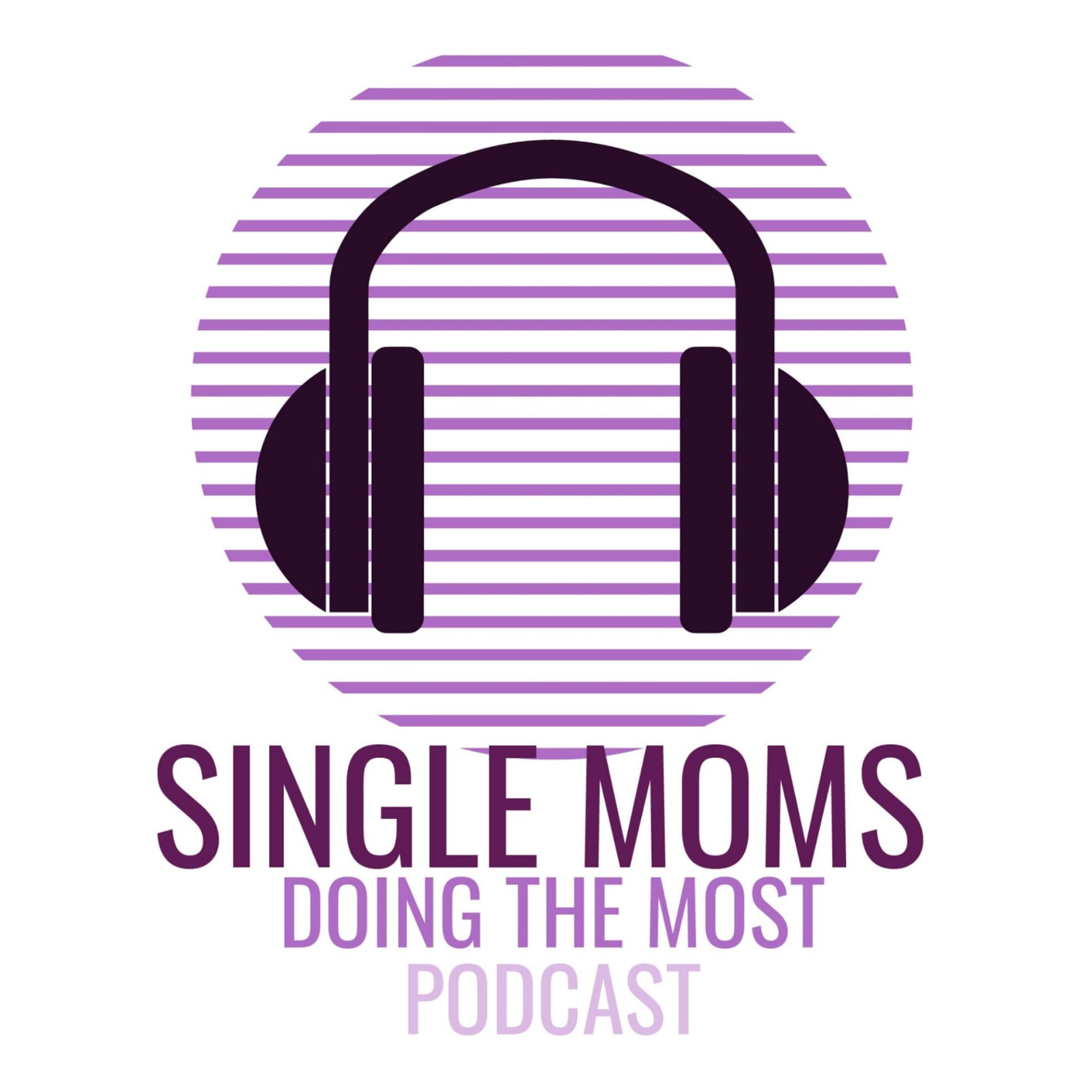 Single Moms Doing The Most - Podcasts