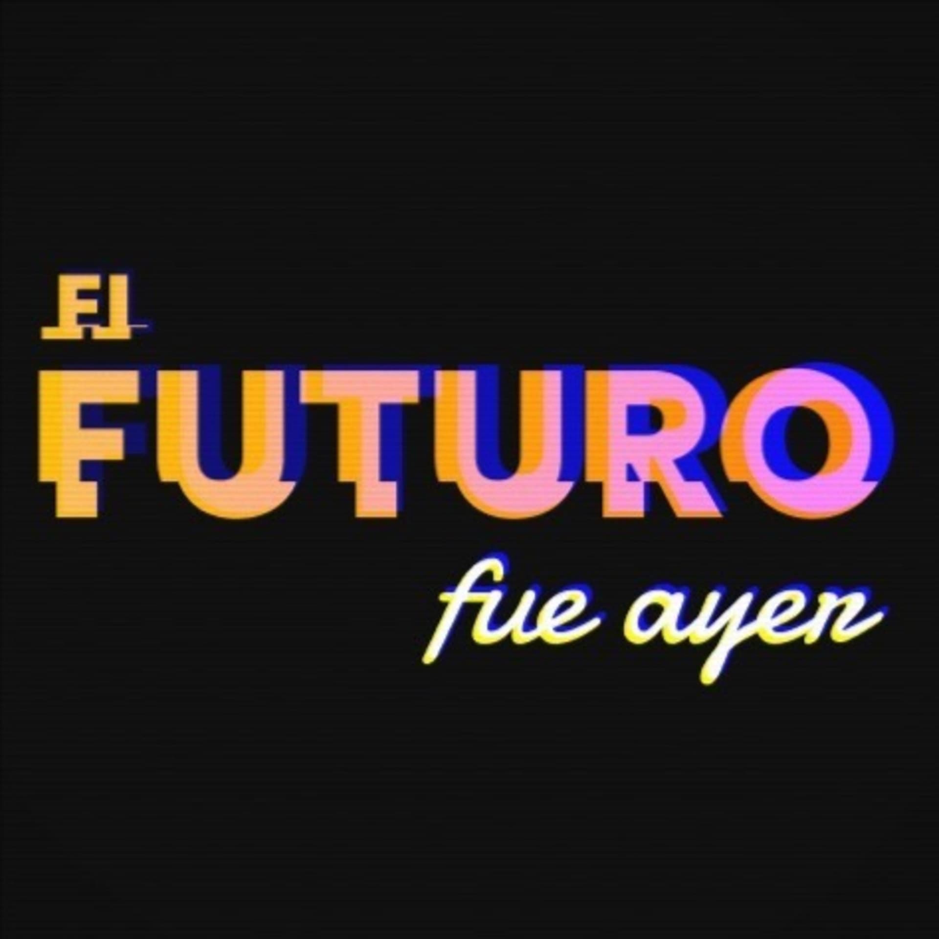 El Futuro Fue Ayer - Podcasts