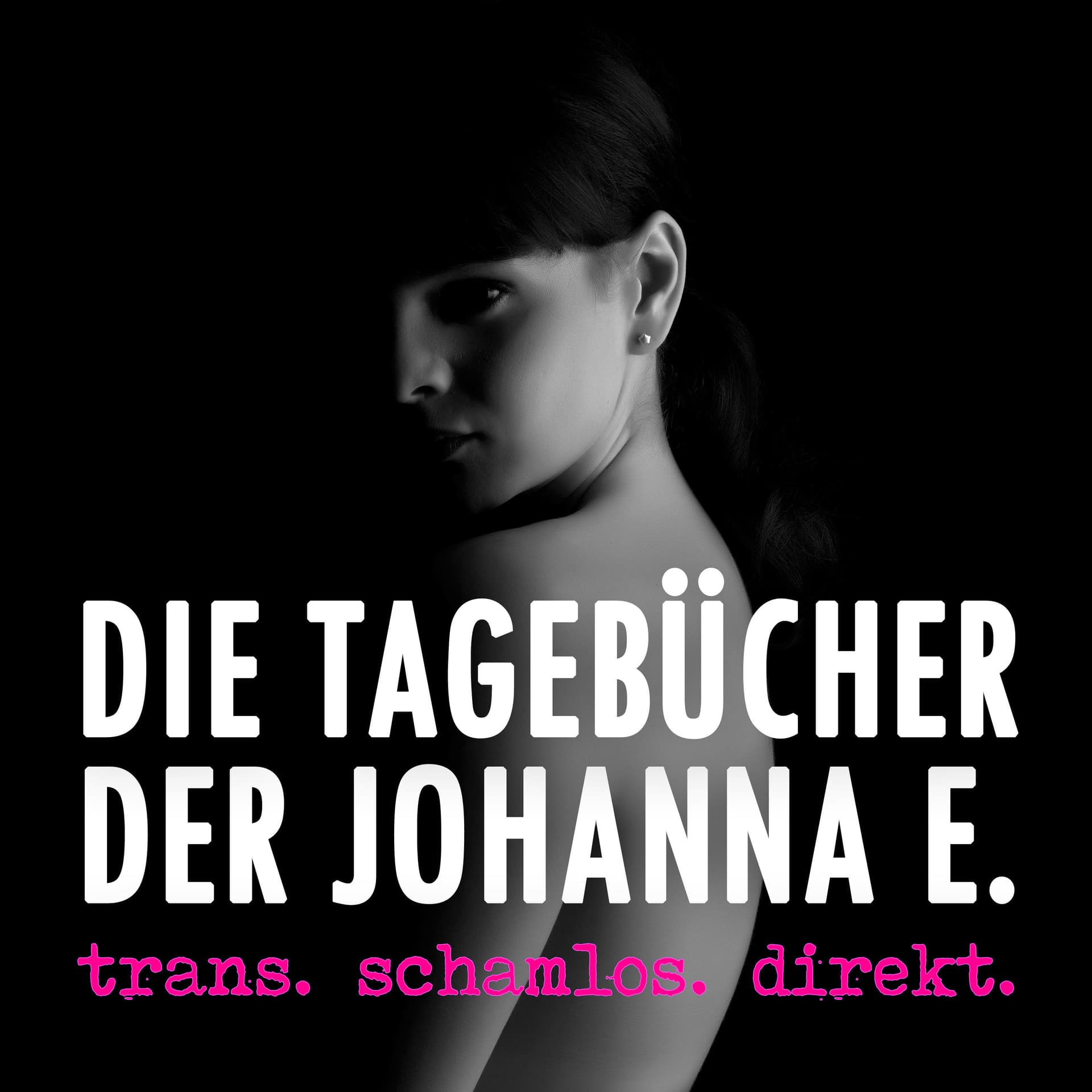 Trans*, Schamlos, Direkt - Die Tagebücher der Johanna E. - Podcasts