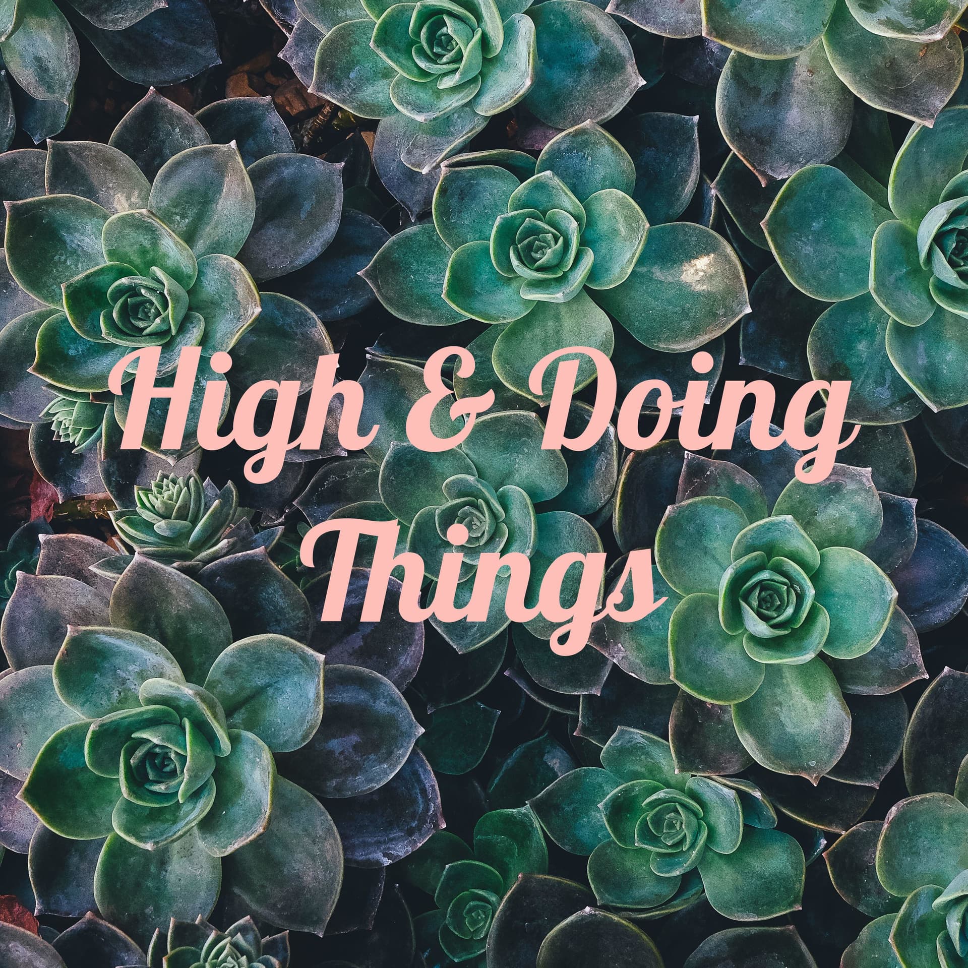 High & Doing Things - Podcasts