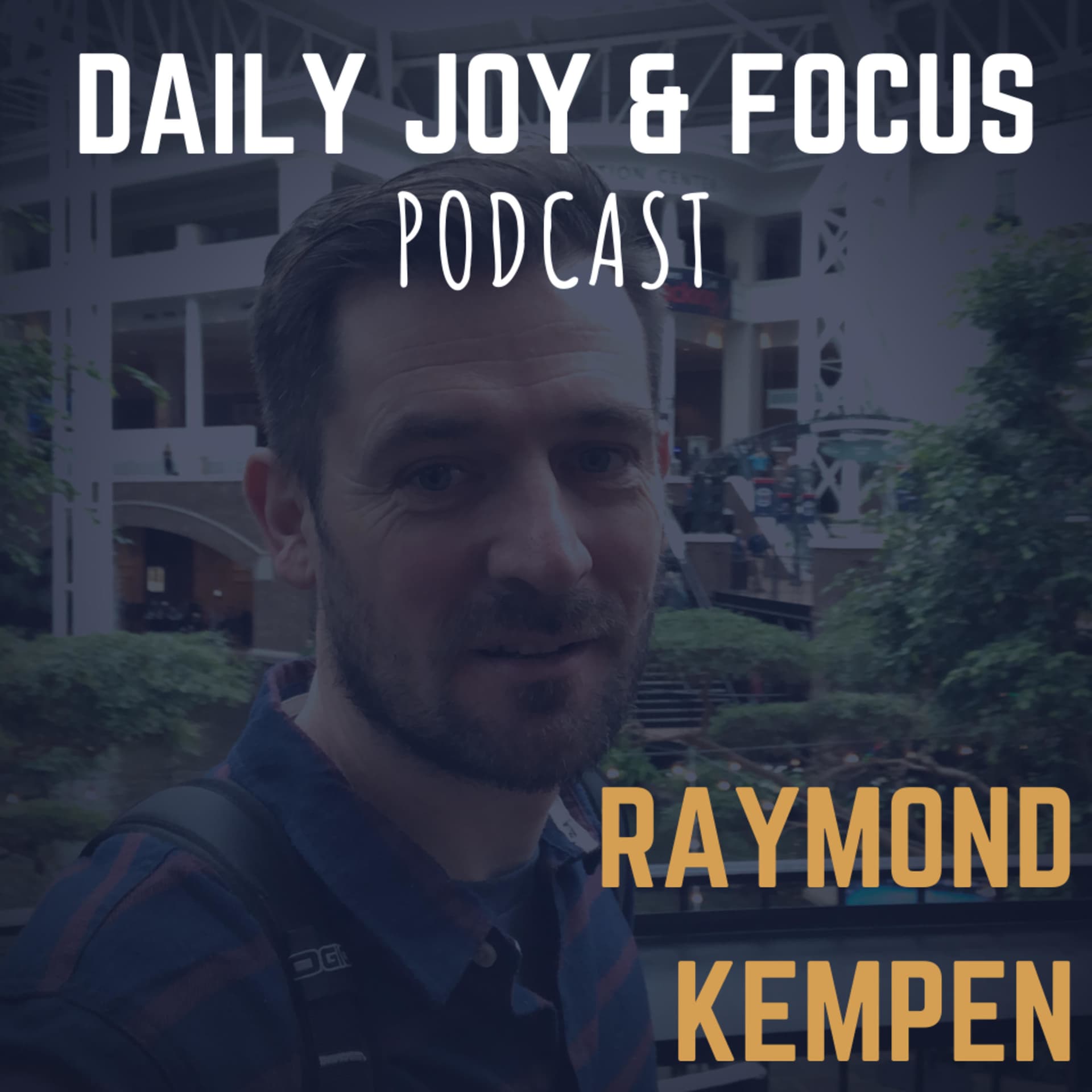 Raymond Kempen - Daily Joy & Focus - Podcasts