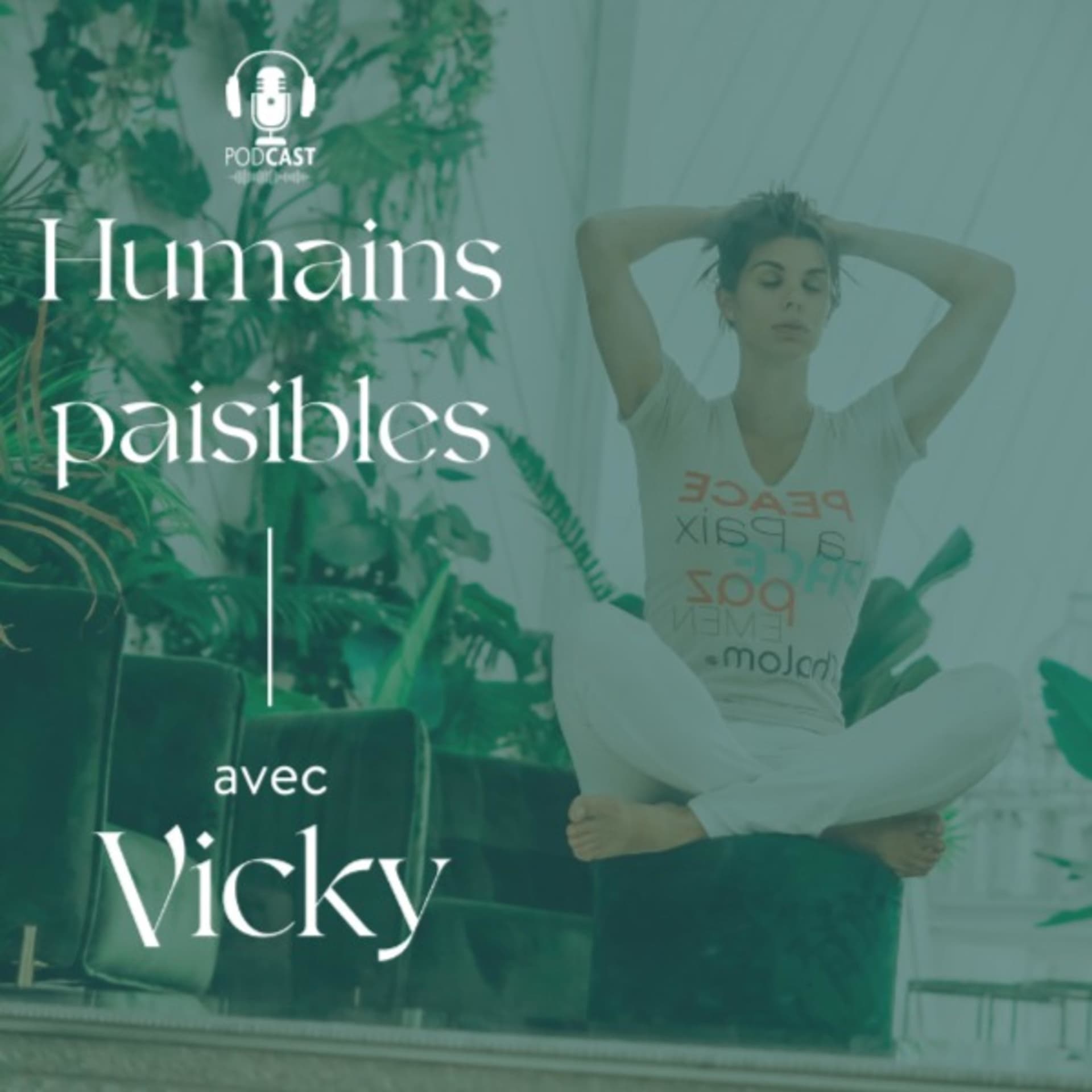 Humains paisibles - Par Vicky Girouard - Podcasts