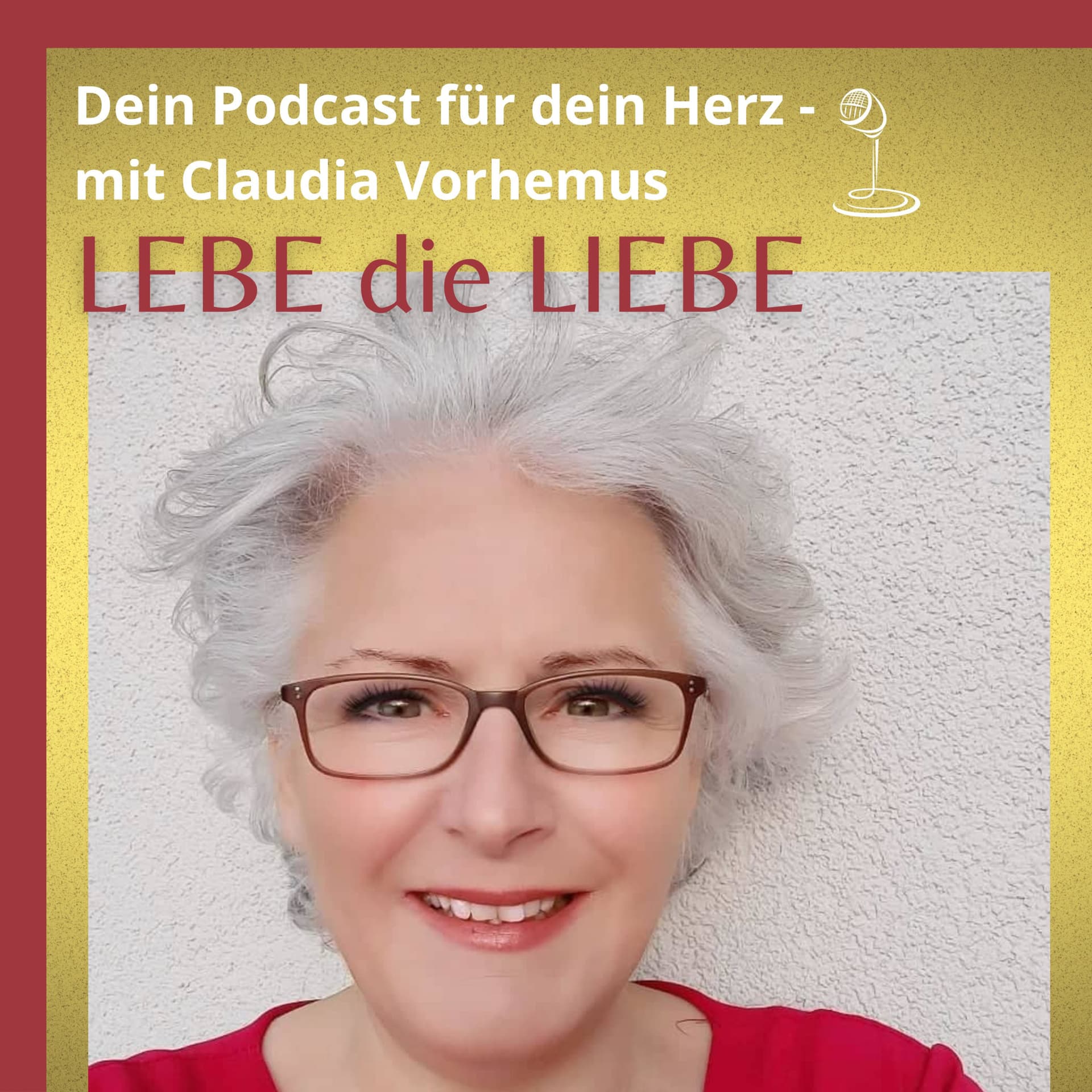 LEBE DIE LIEBE - Der Beziehungspodcast mit Claudia Vorhemus - Podcasts