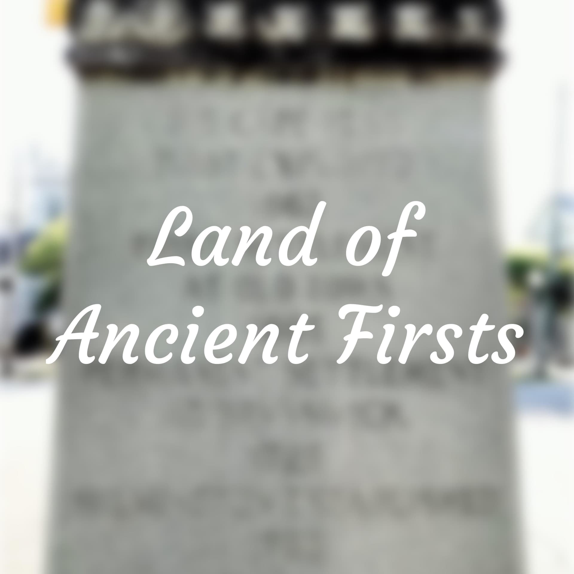 Land of Ancient Firsts - Podcasts