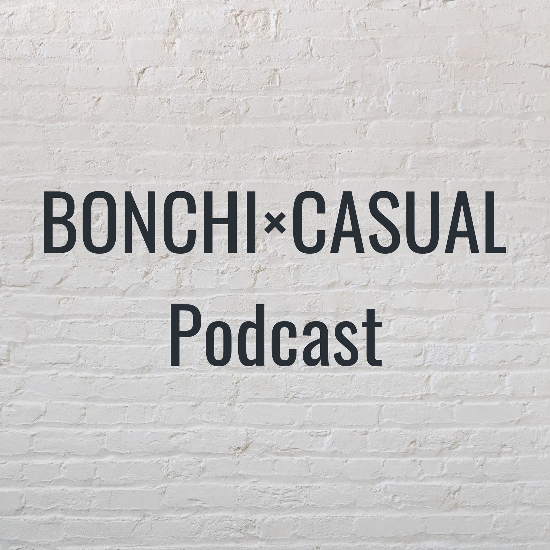 BONCHI×CASUAL Podcast - Podcasts