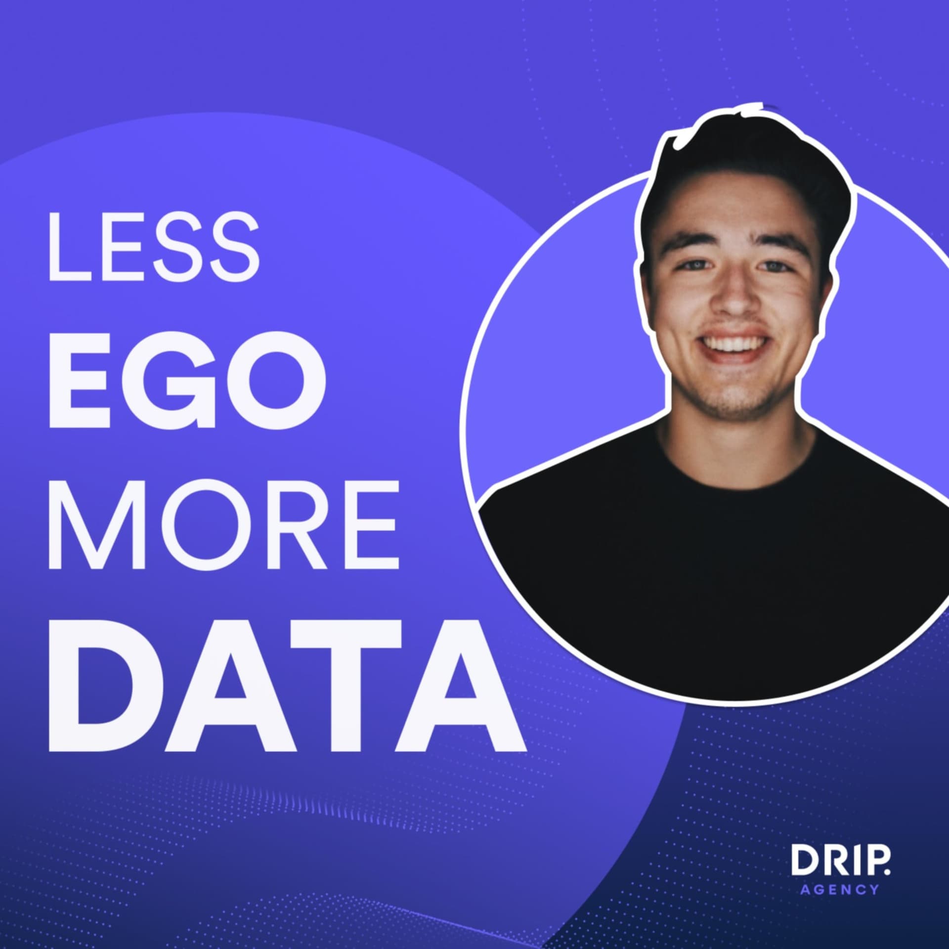 Less Ego More Data - Podcasts
