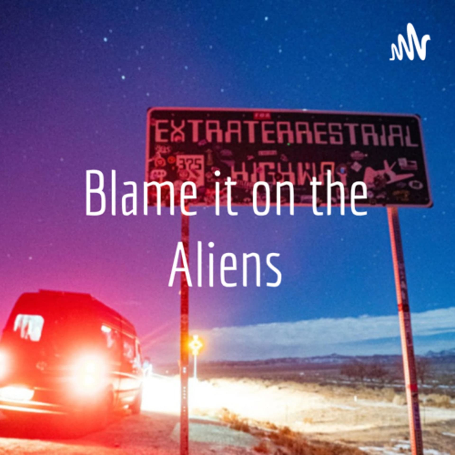 Blame it on the Aliens - Podcasts