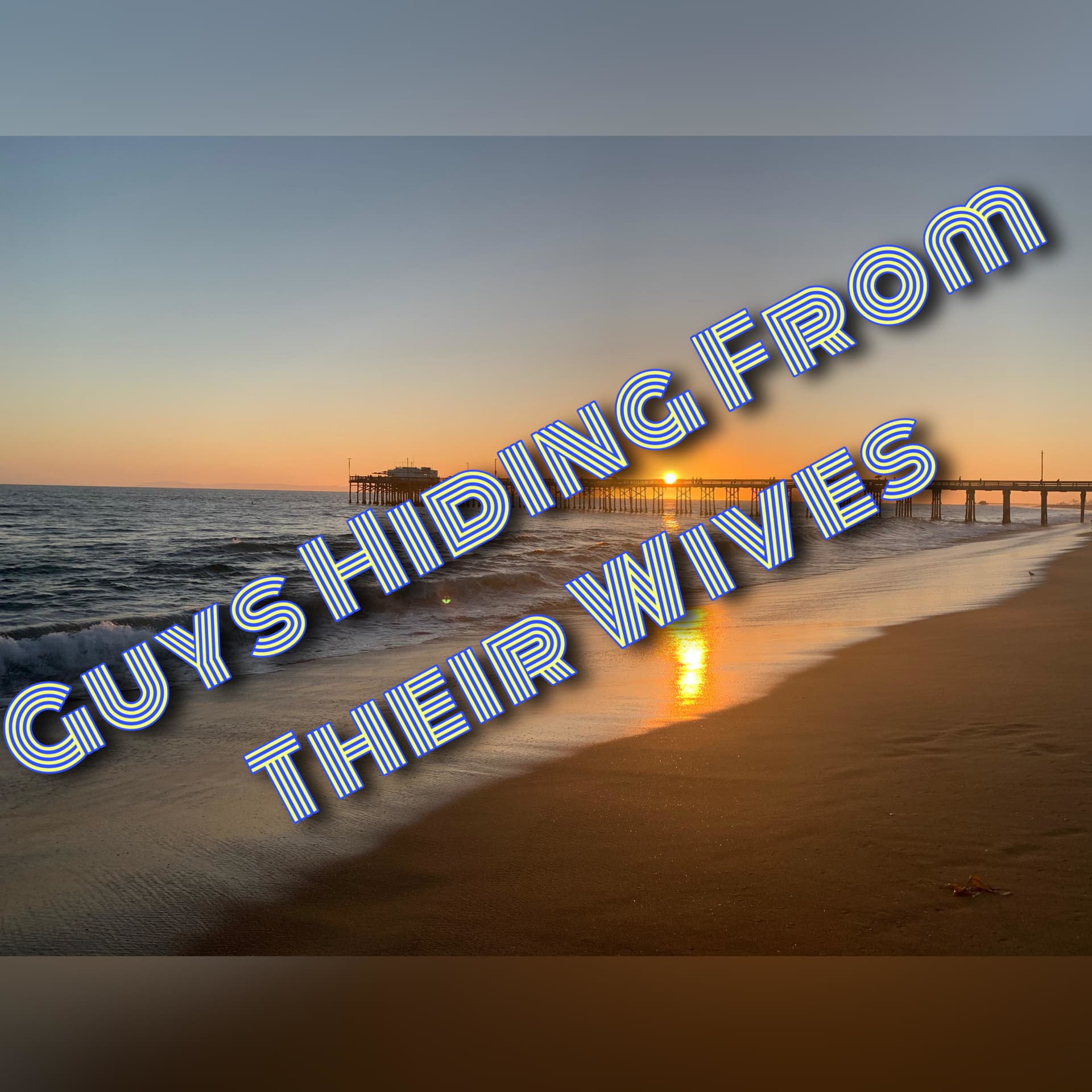 Guys Hiding From Their Wives - Podcasts