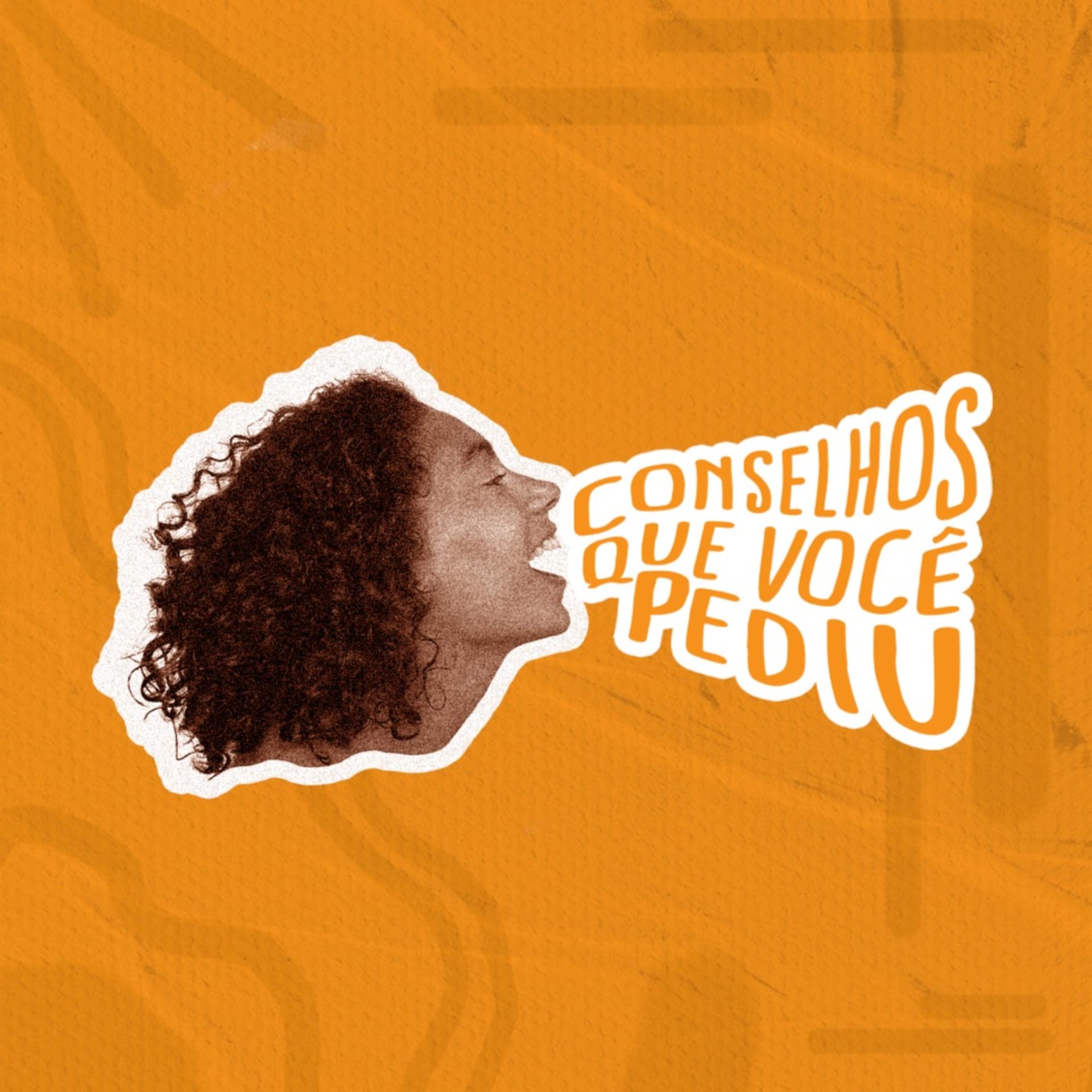 Conselhos que você pediu - Podcasts