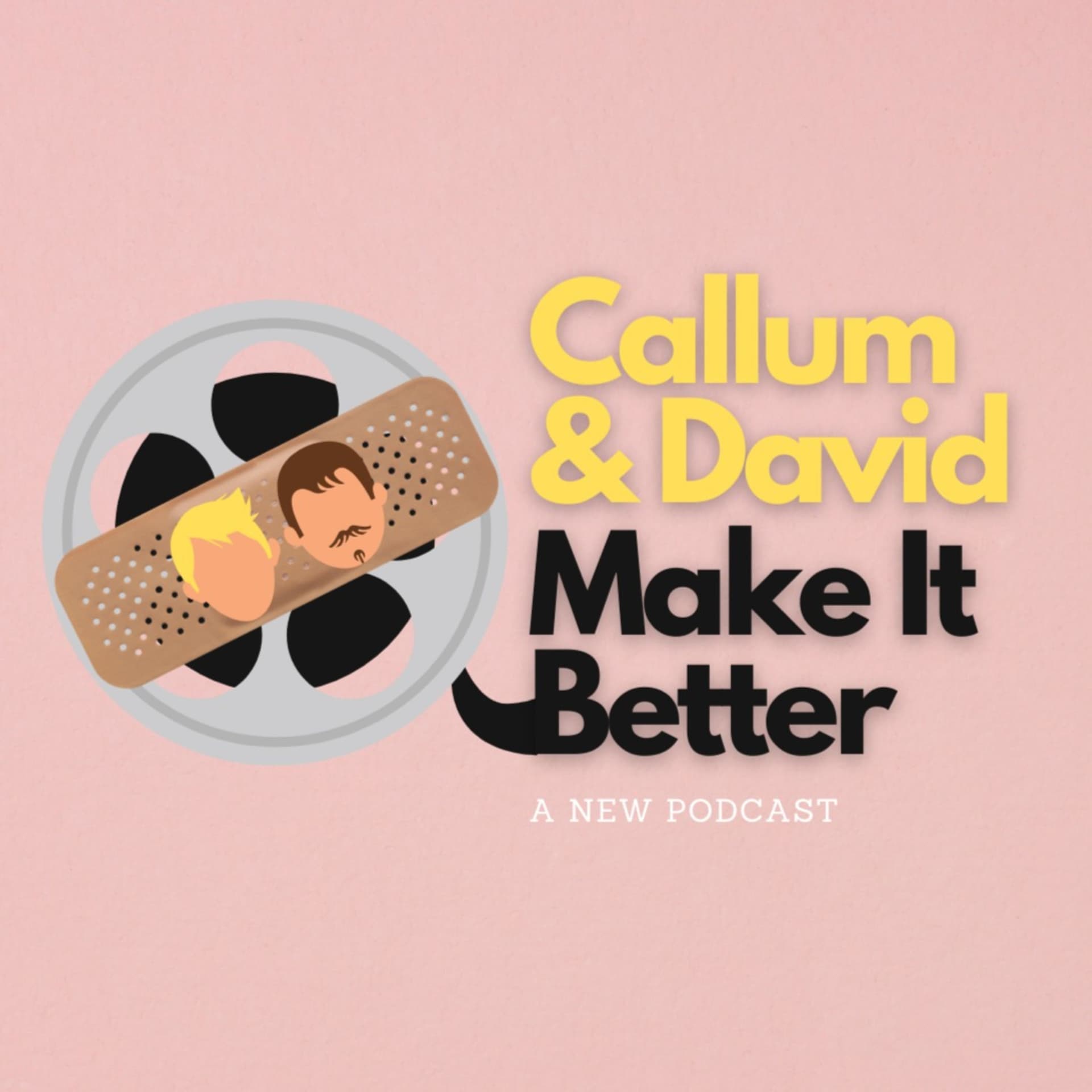 Callum & David Make It Better - Podcasts