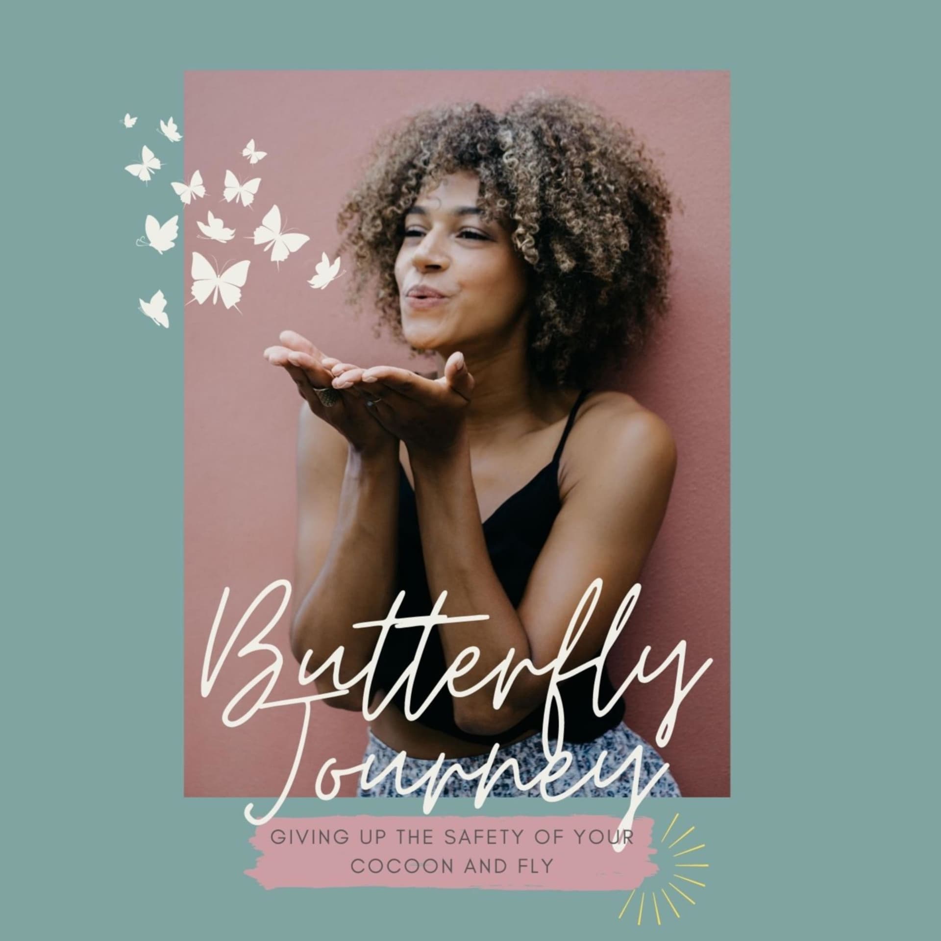 Butterfly Journey - Giving up the safety of your cocoon and fly - Podcasts