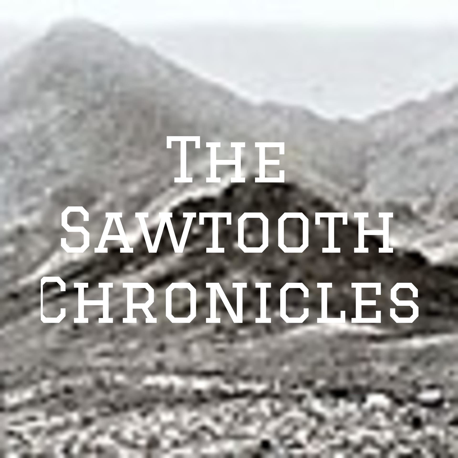 The Sawtooth Chronicles - Podcasts