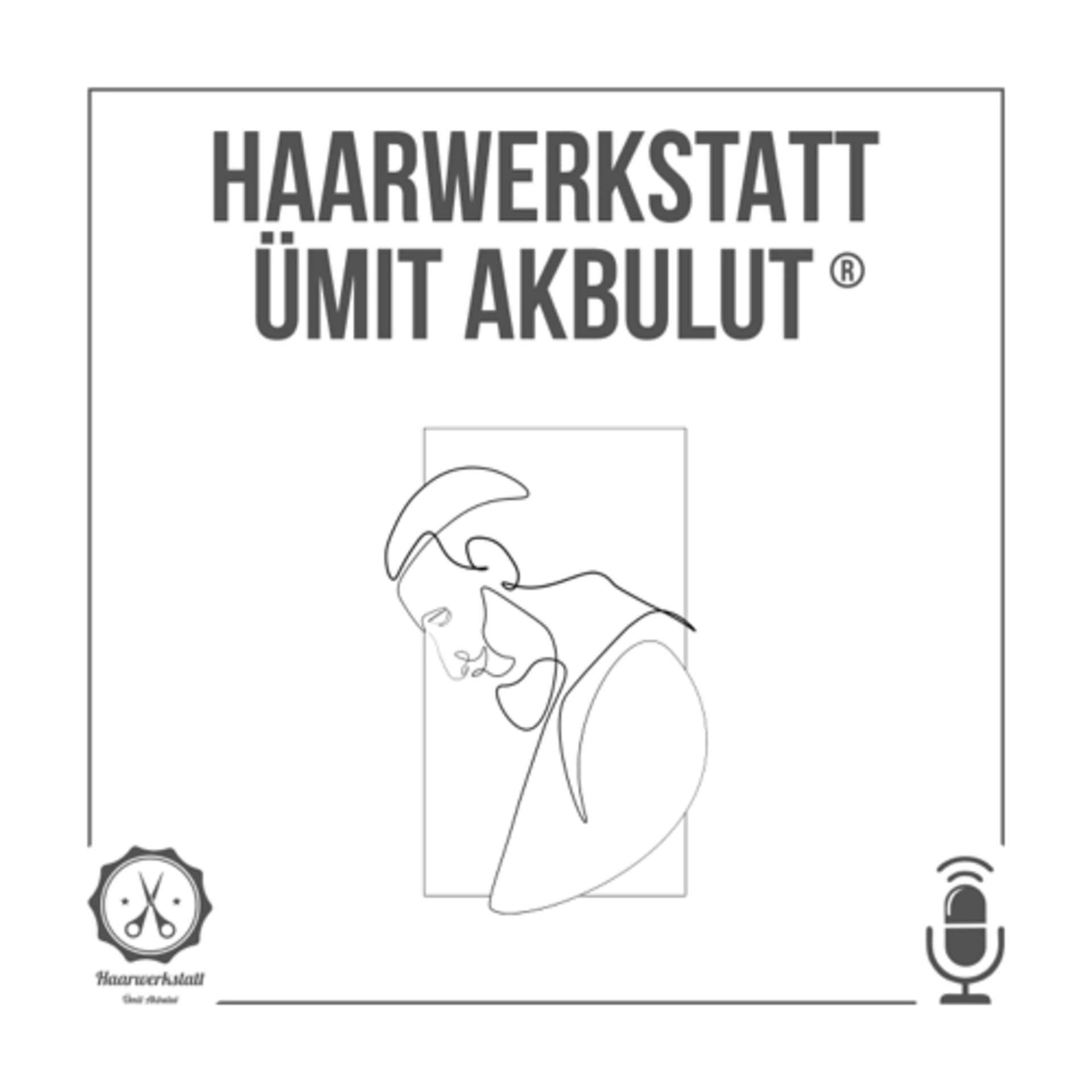 Haarwerkstatt Ümit Akbulut ®️ - Podcasts