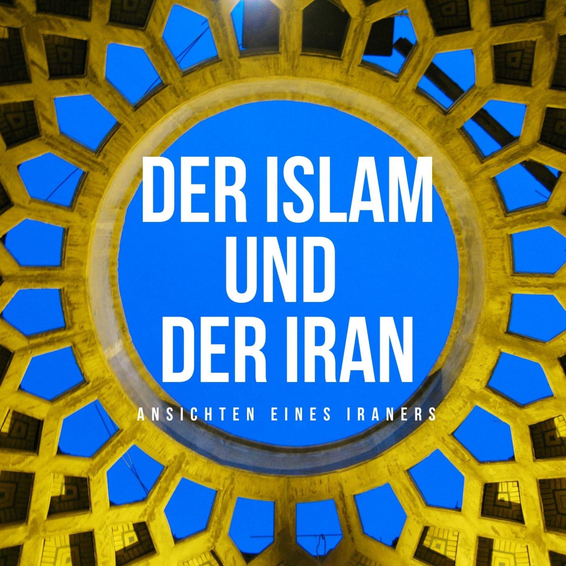 Der Islam und der Iran - Ansichten eines Iraners - Podcasts