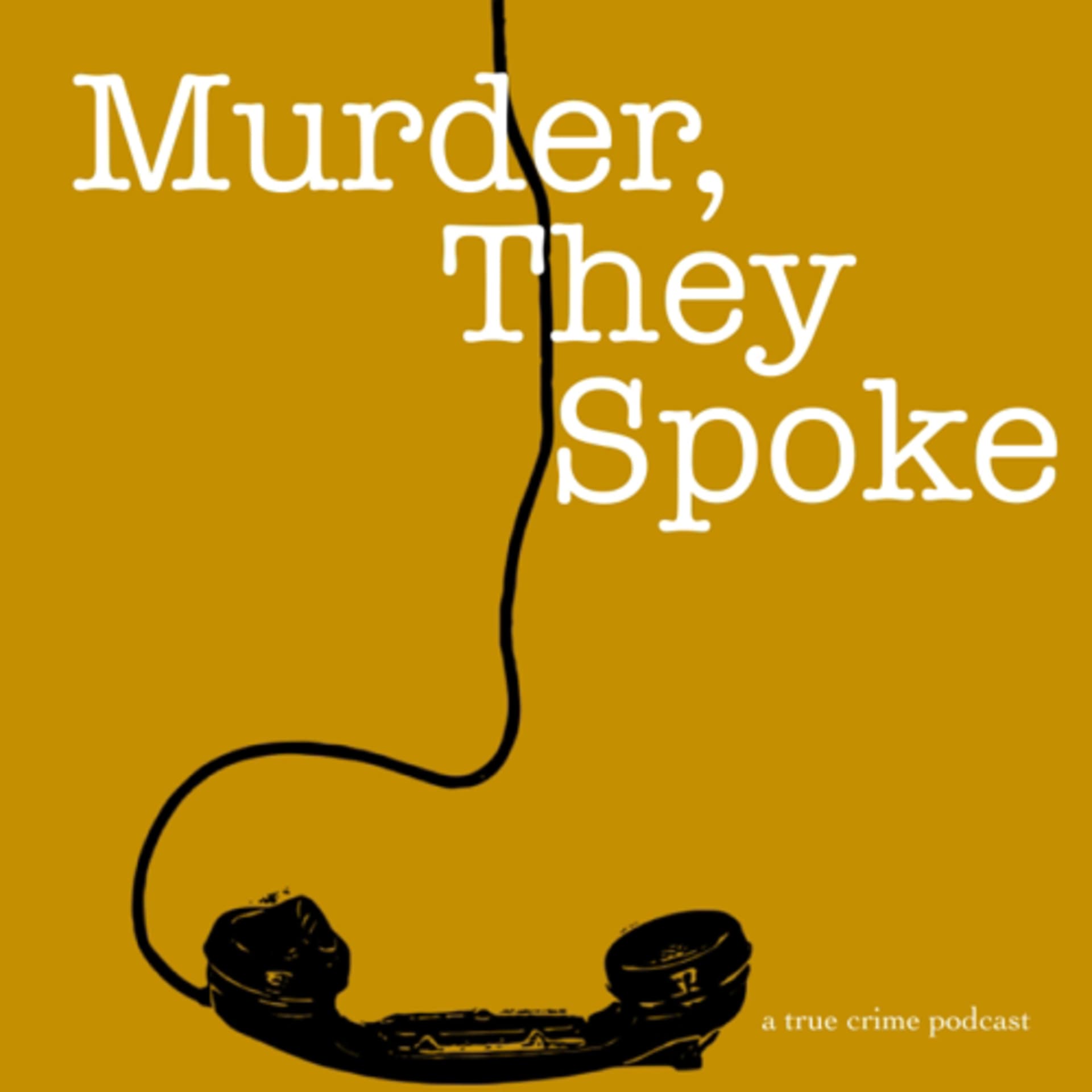 Murder, They Spoke - Podcasts