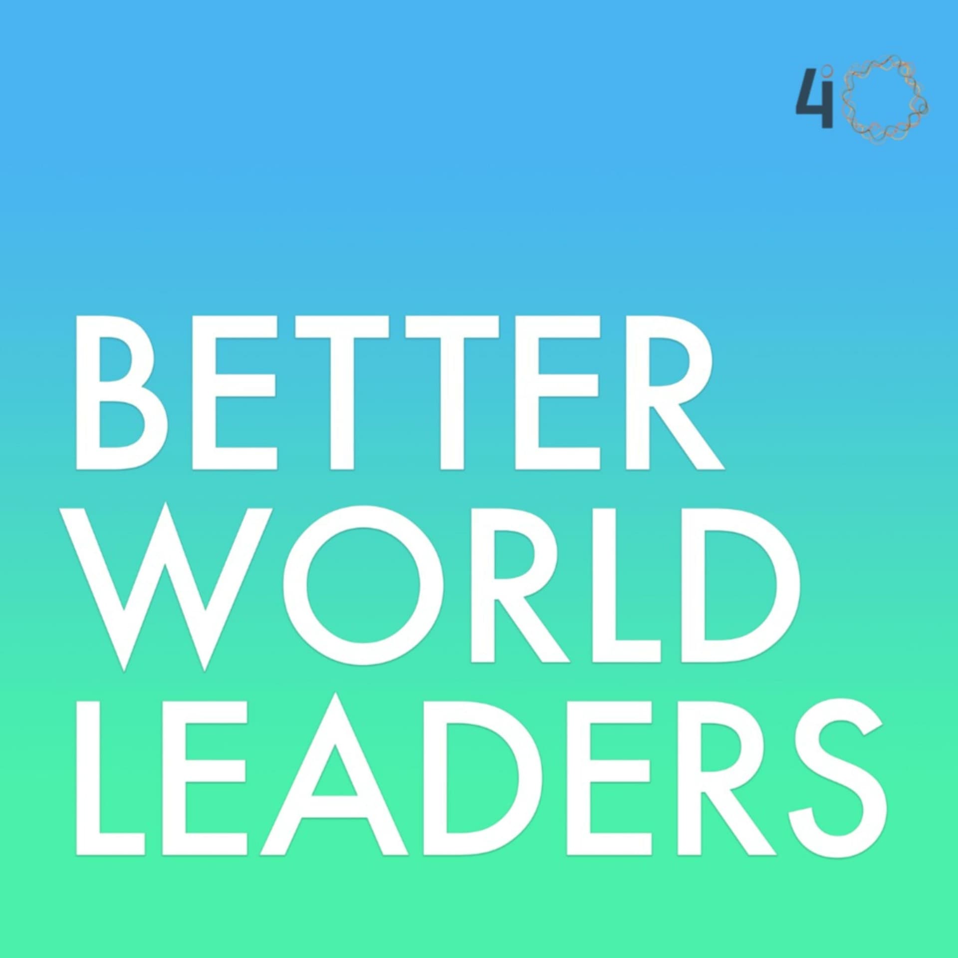 Better World Leaders - Podcasts