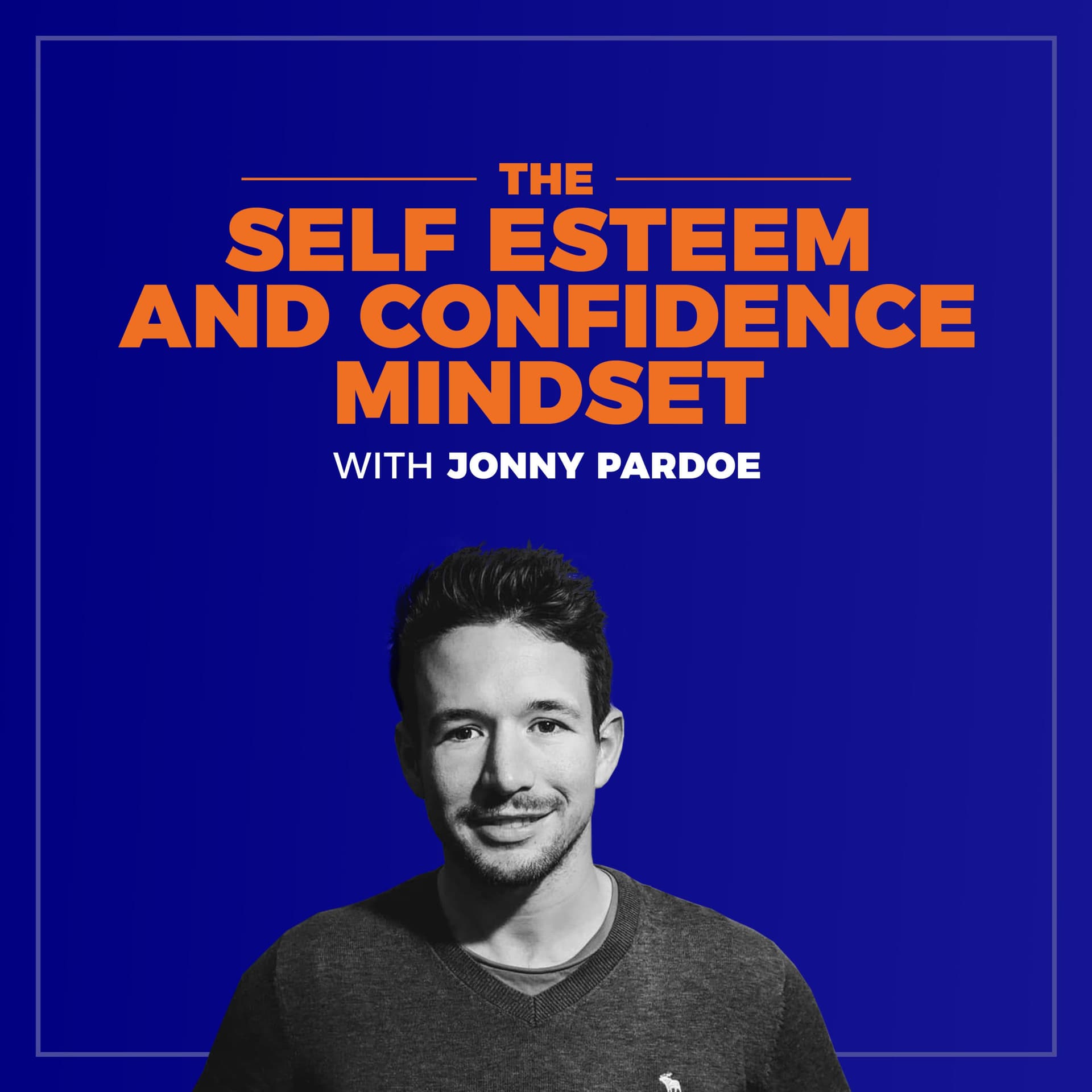 The Self Esteem and Confidence Mindset - Podcasts