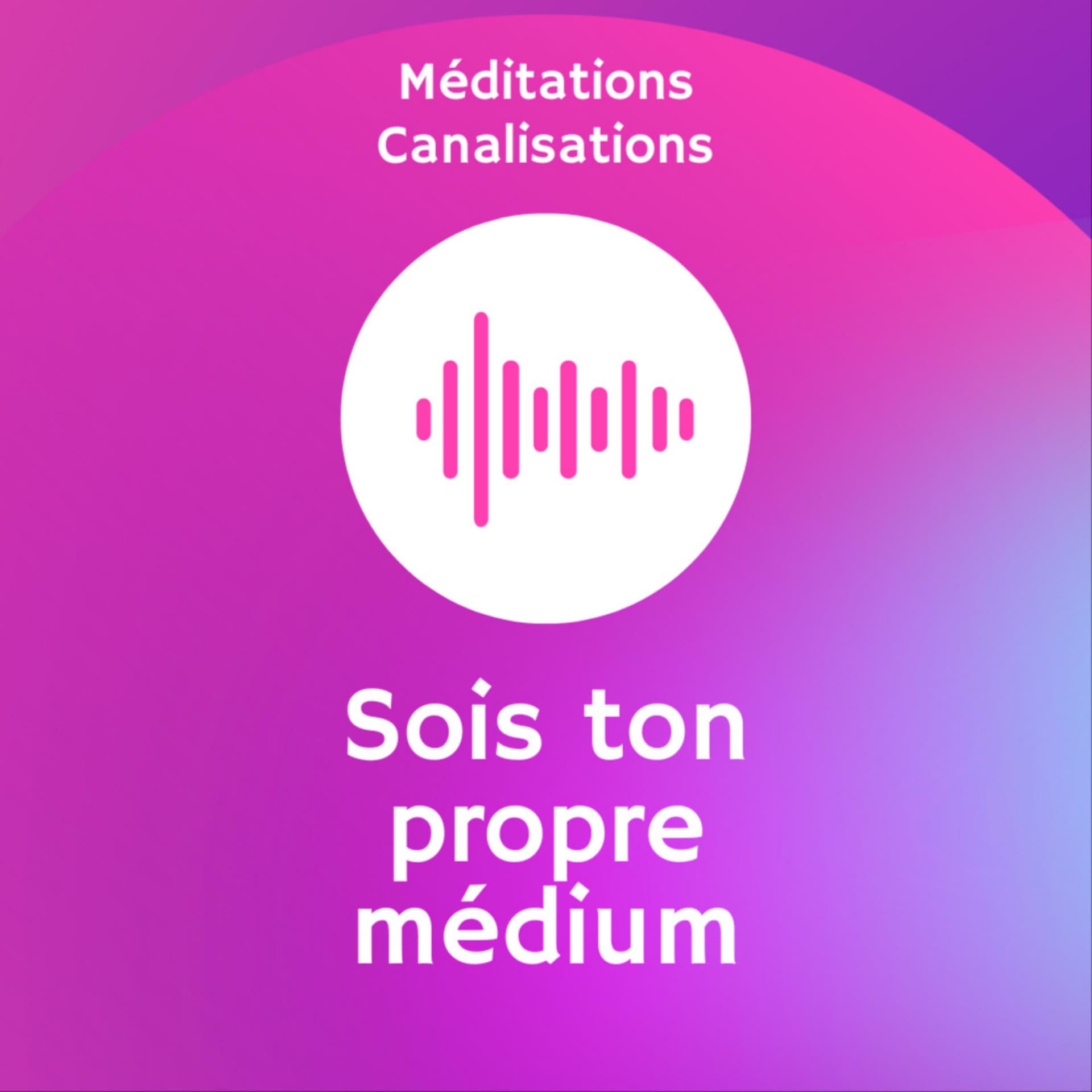 Sois ton propre médium - Podcasts