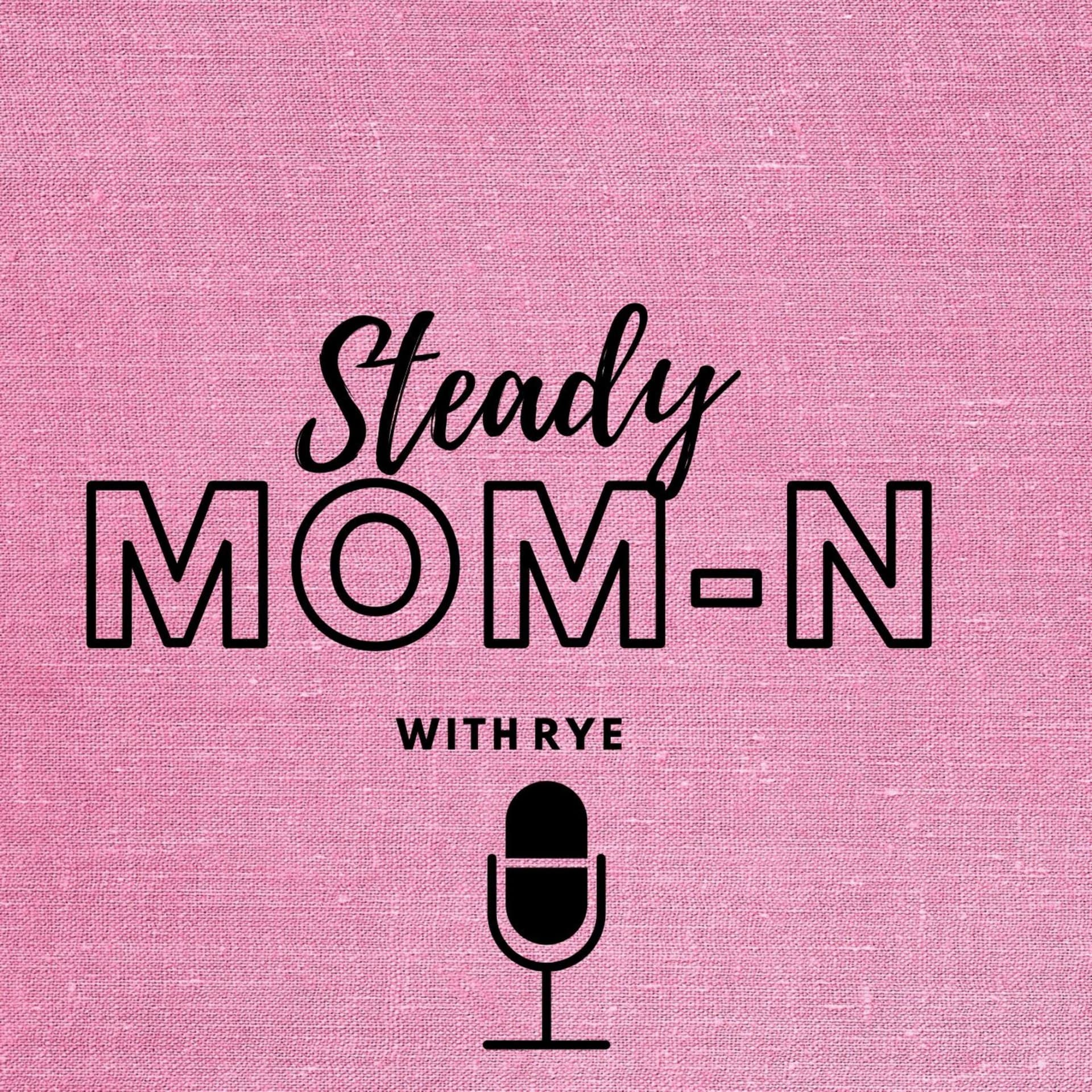 Steady Mom-N - Podcasts