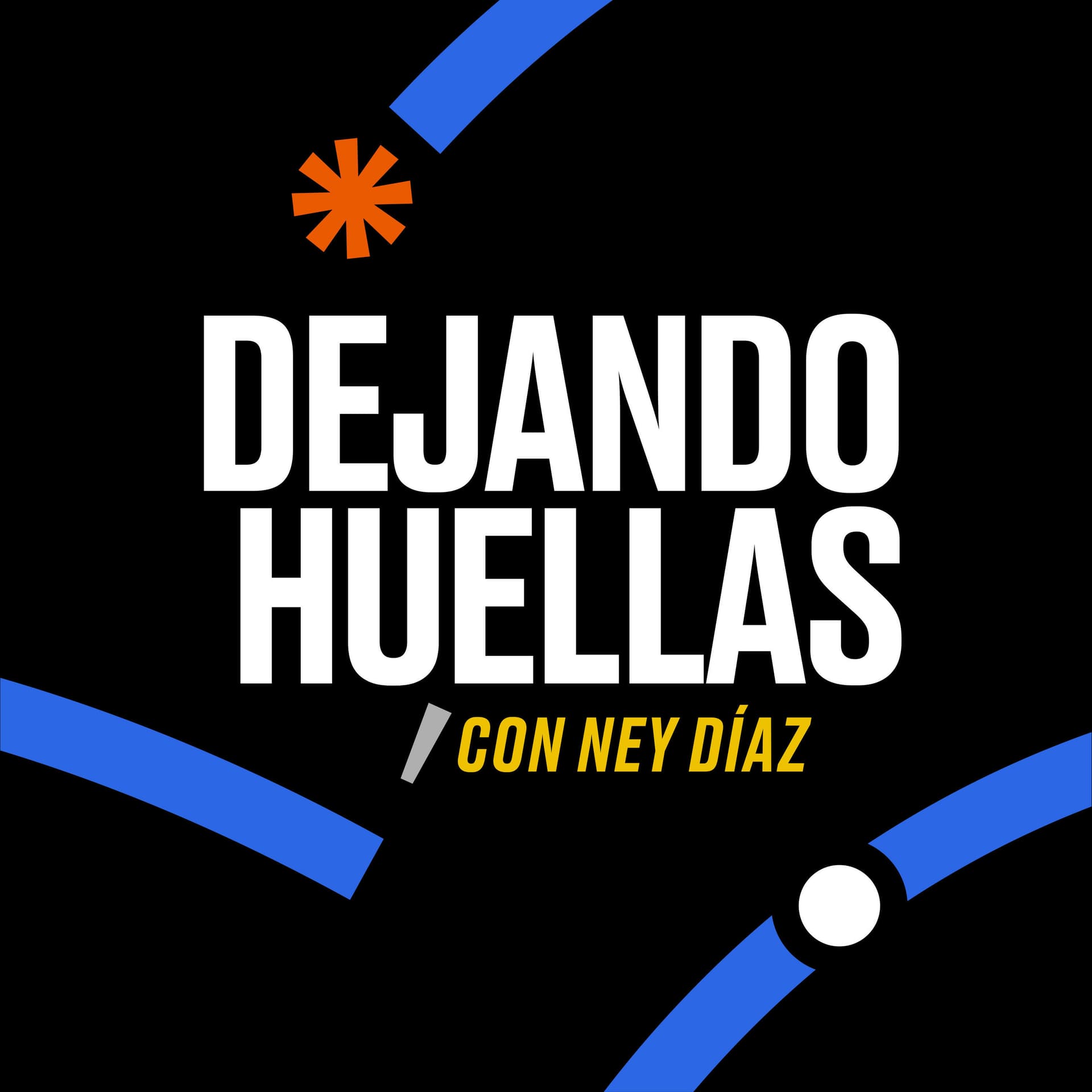 Dejando Huellas con Ney Díaz - Podcasts