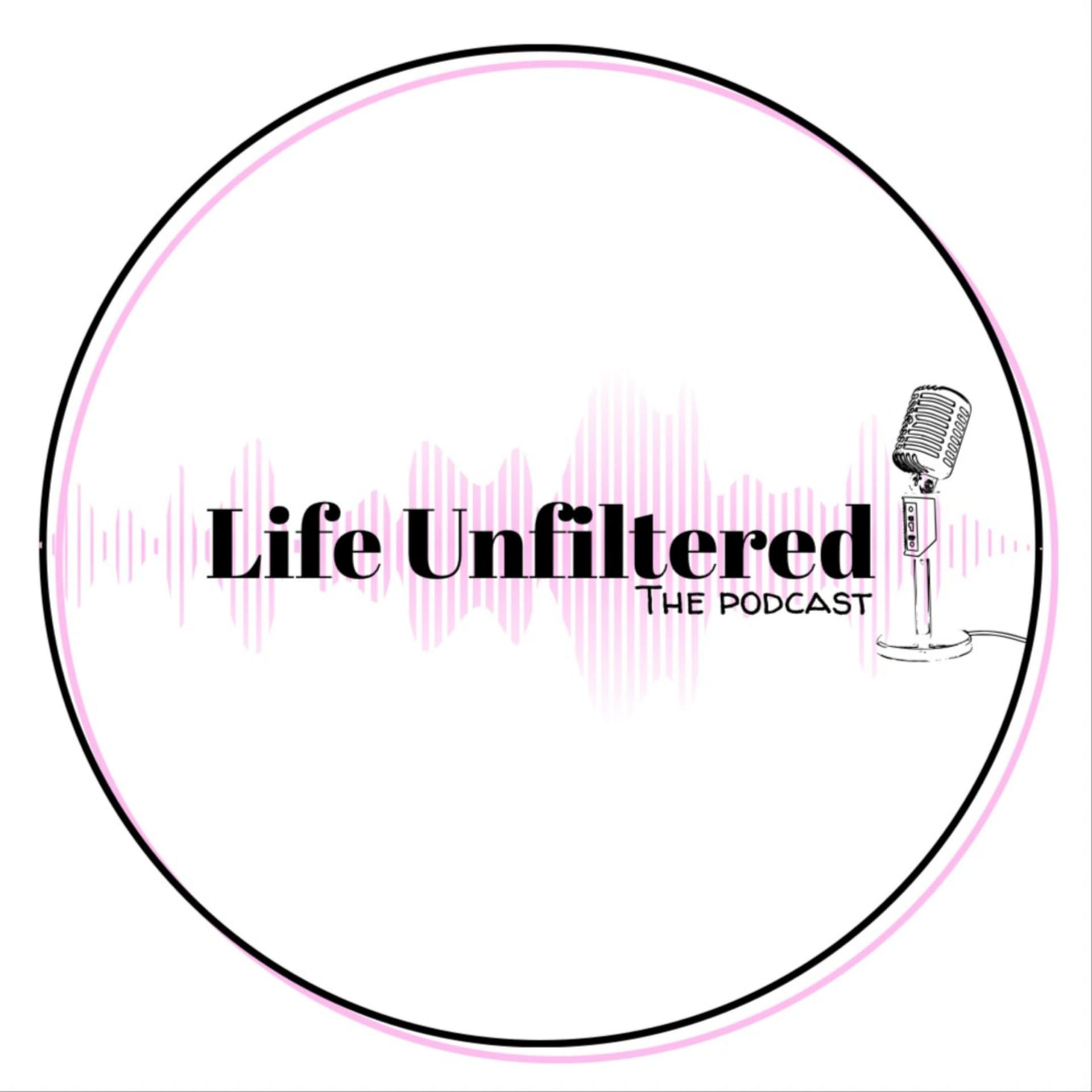 Life Unfiltered: The Podcast - Podcasts