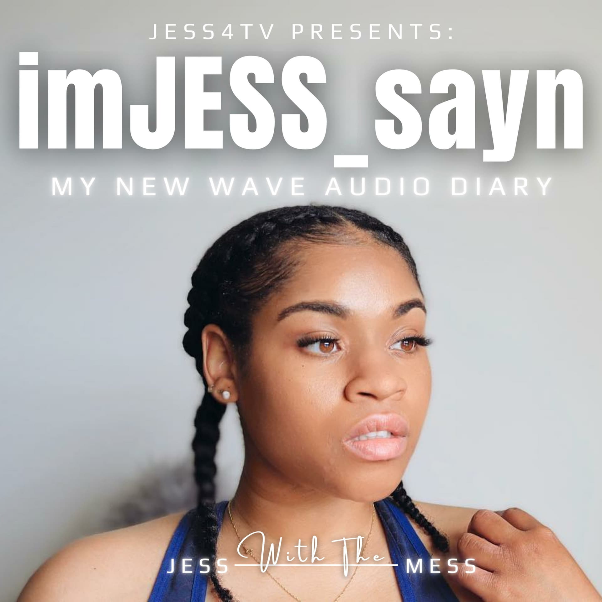 Jess4TV Presents: I'm "Jess" Sayin' - My Audio Diary - Podcasts