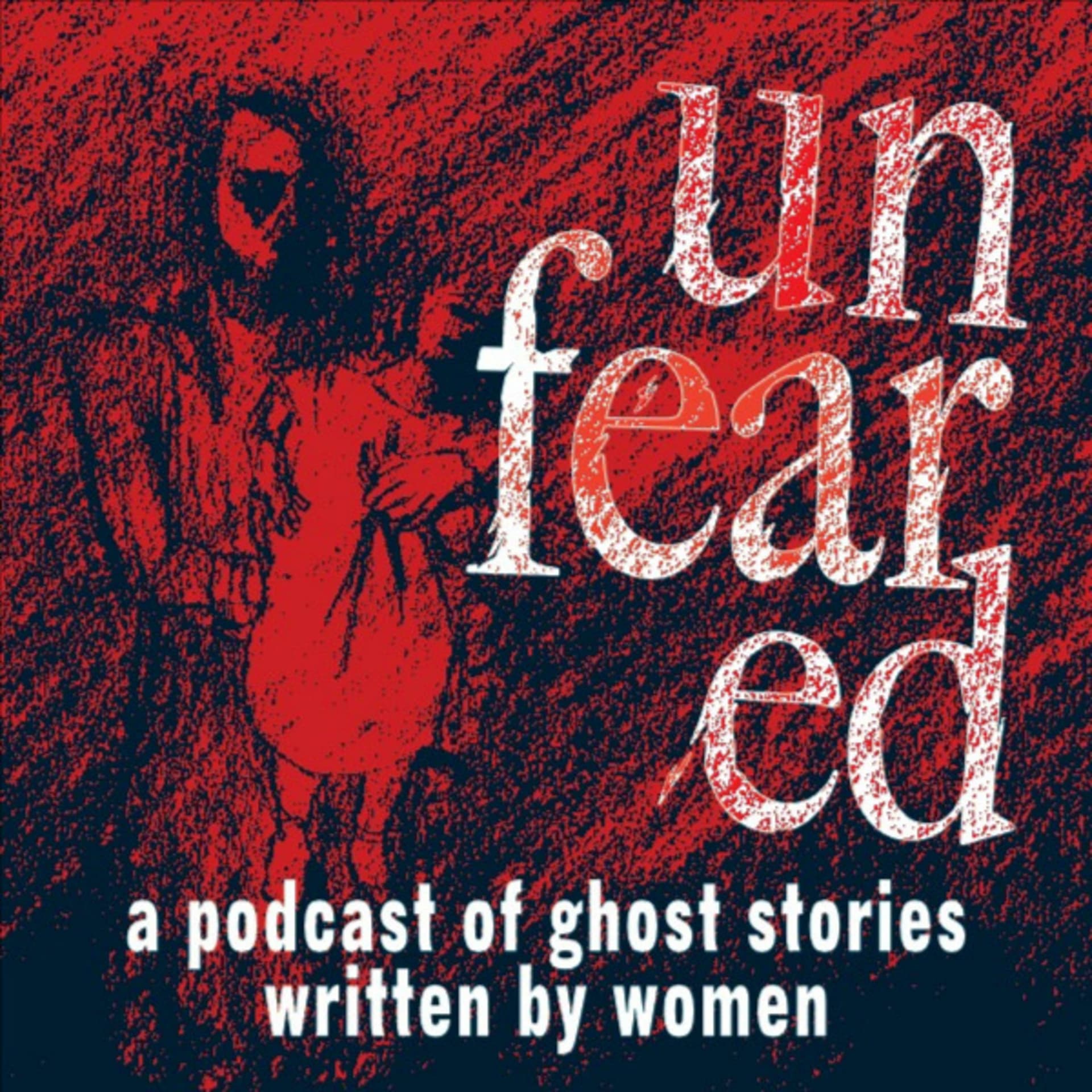 Unfeared: A podcast of ghost stories written by women - Podcasts