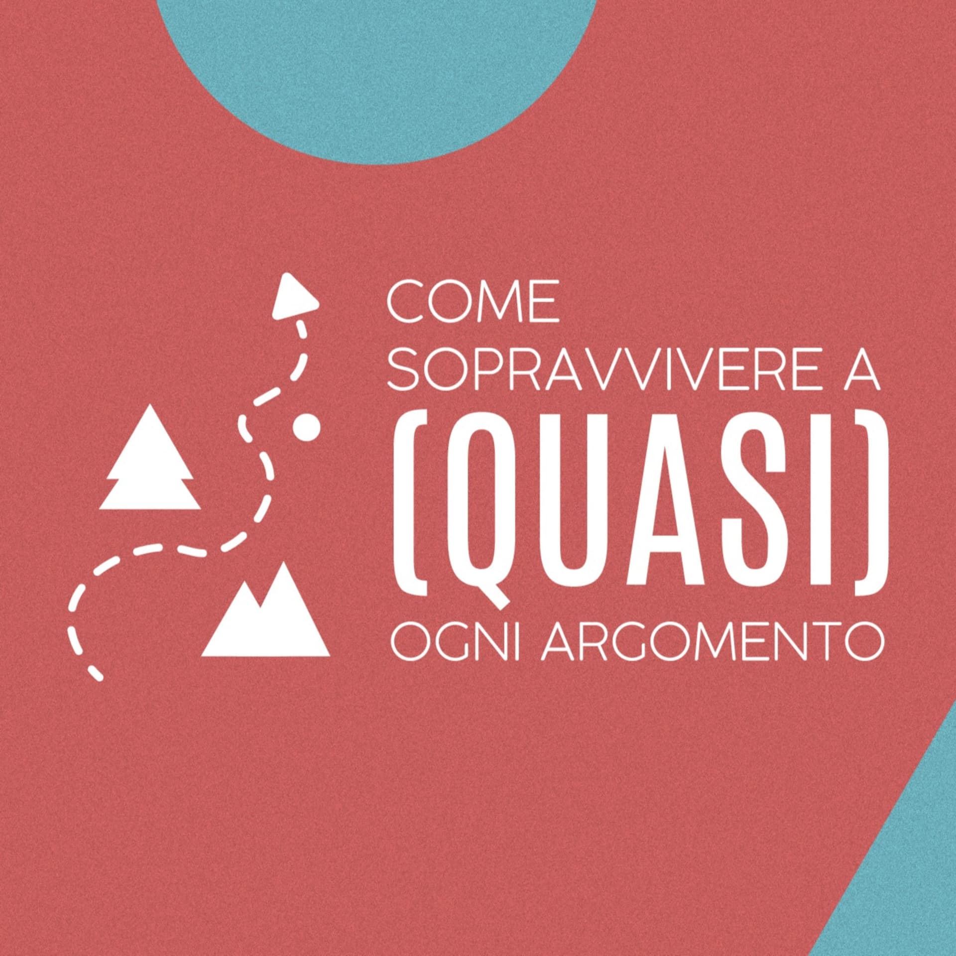 Come sopravvivere a (quasi) ogni argomento - Podcasts