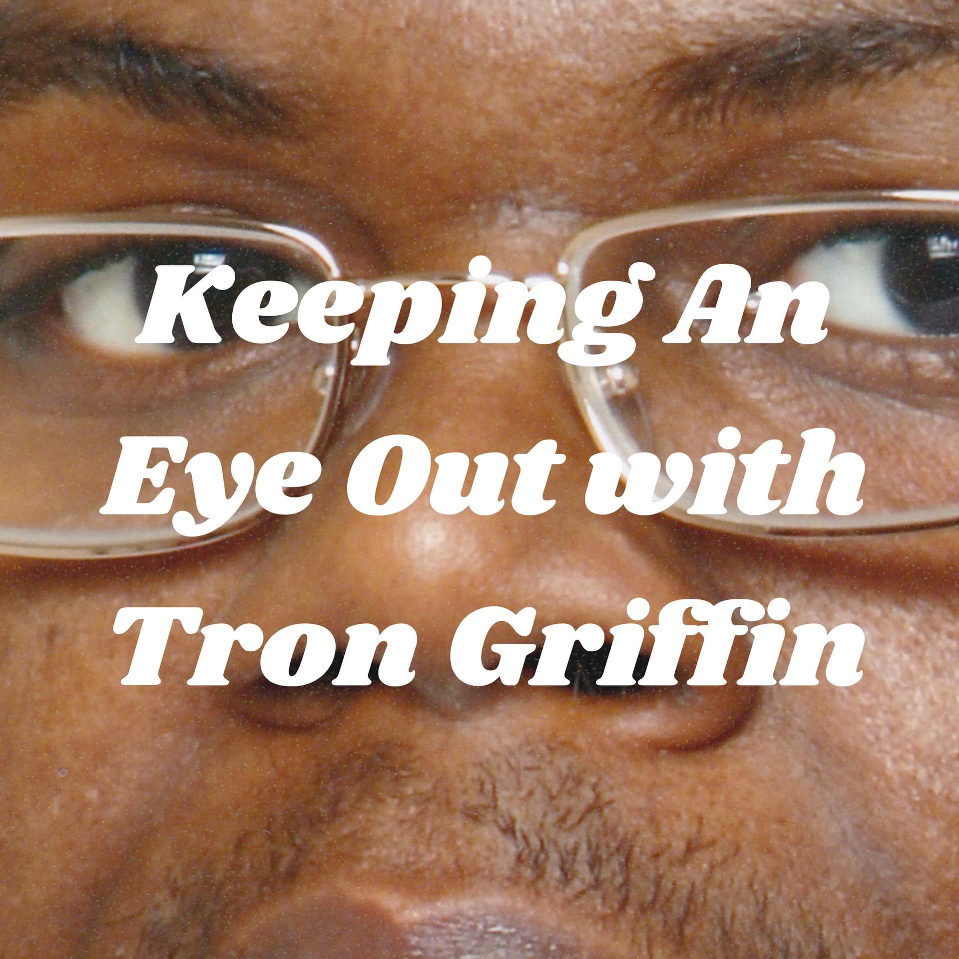 Keeping An Eye Out with Tron Griffin - Podcasts