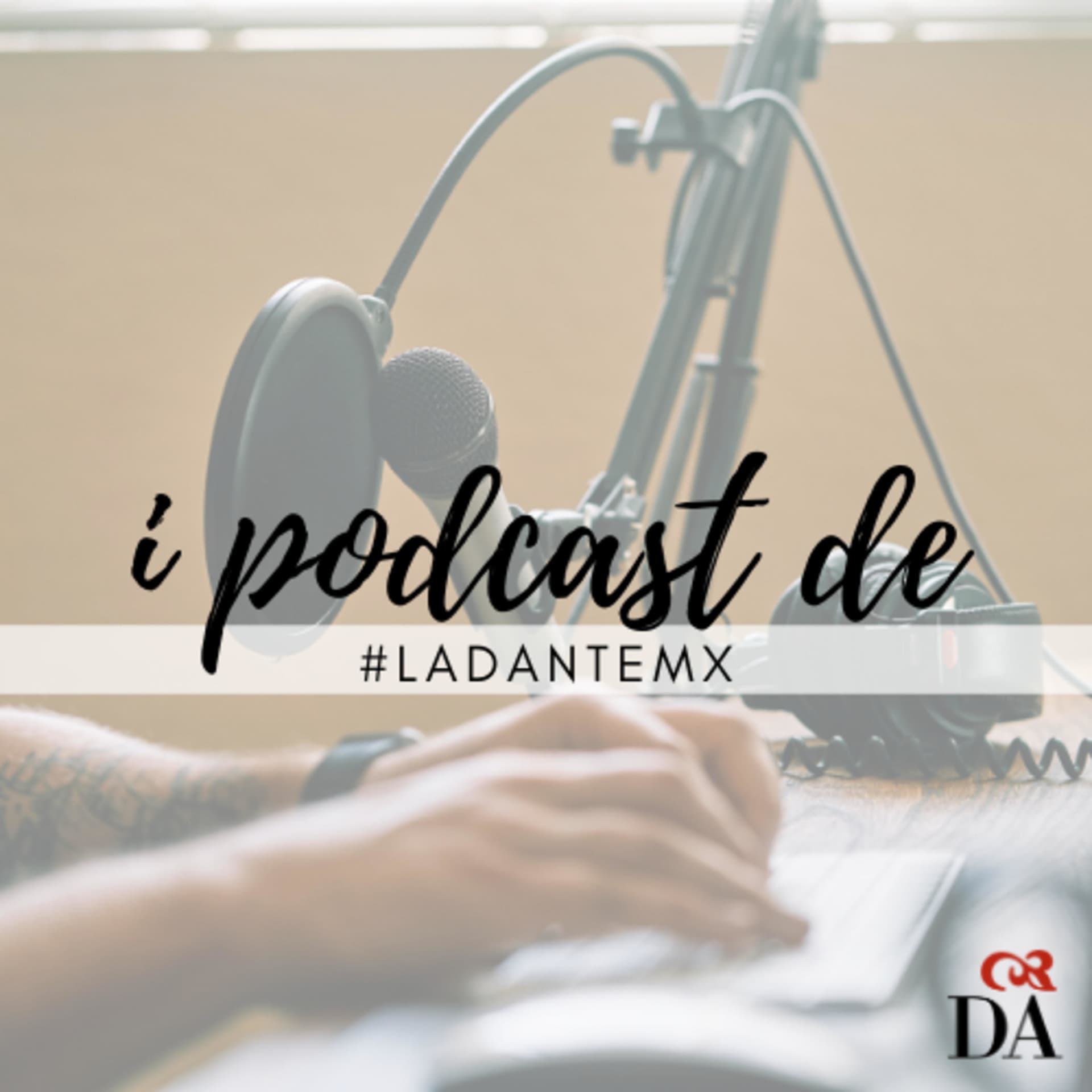 I podcast de #ladantemx - Podcasts