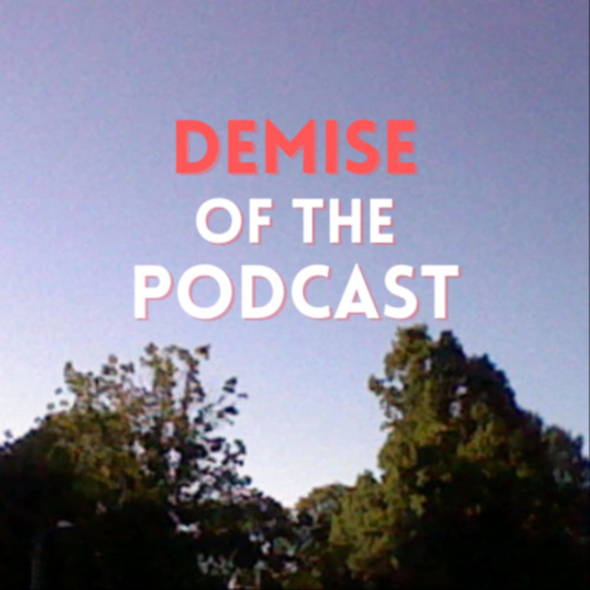 Demise of the Podcast - Podcasts