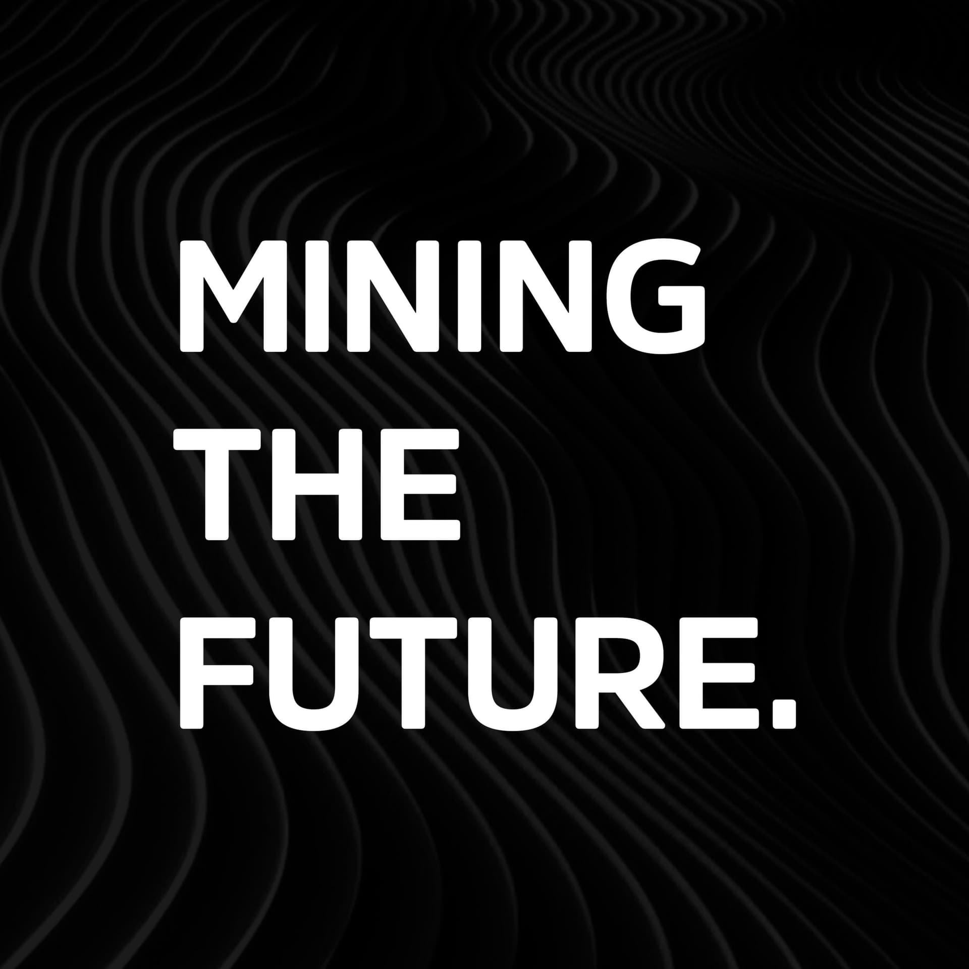 MINING THE FUTURE - Podcasts