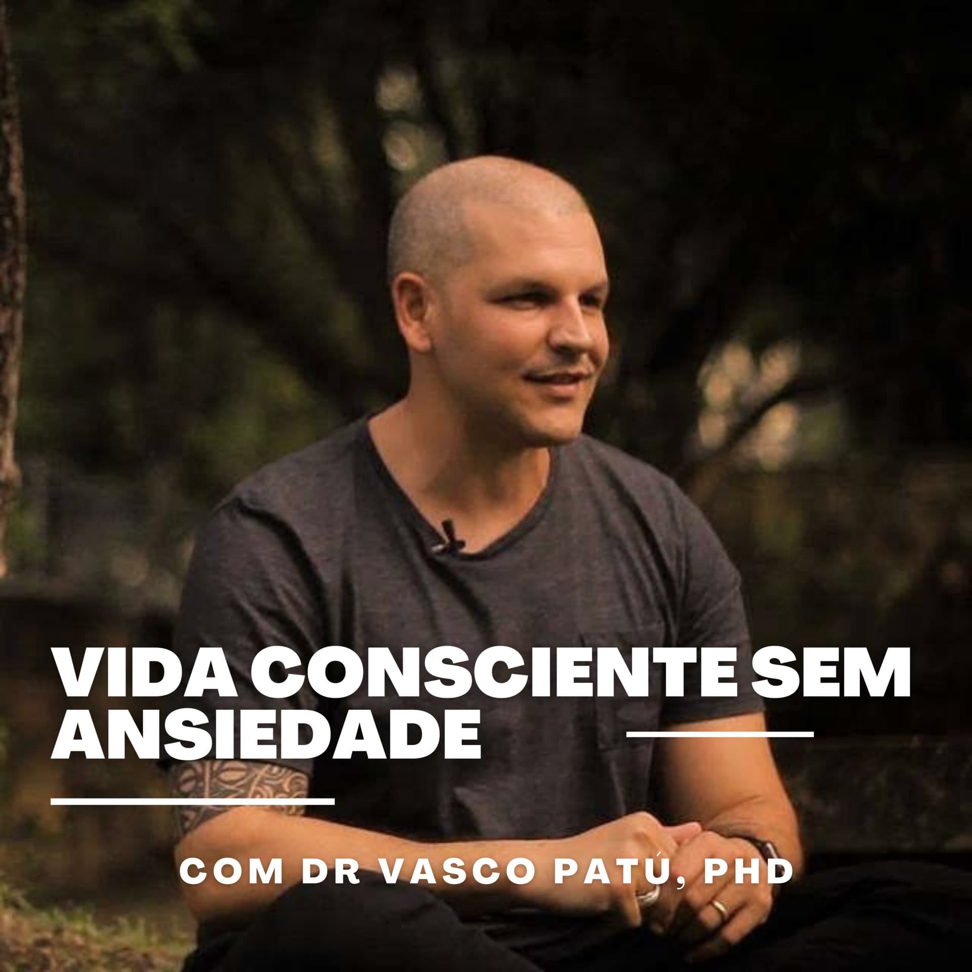 Vasco Patú - Vida Cosnciente Sem Ansiedade - Podcasts