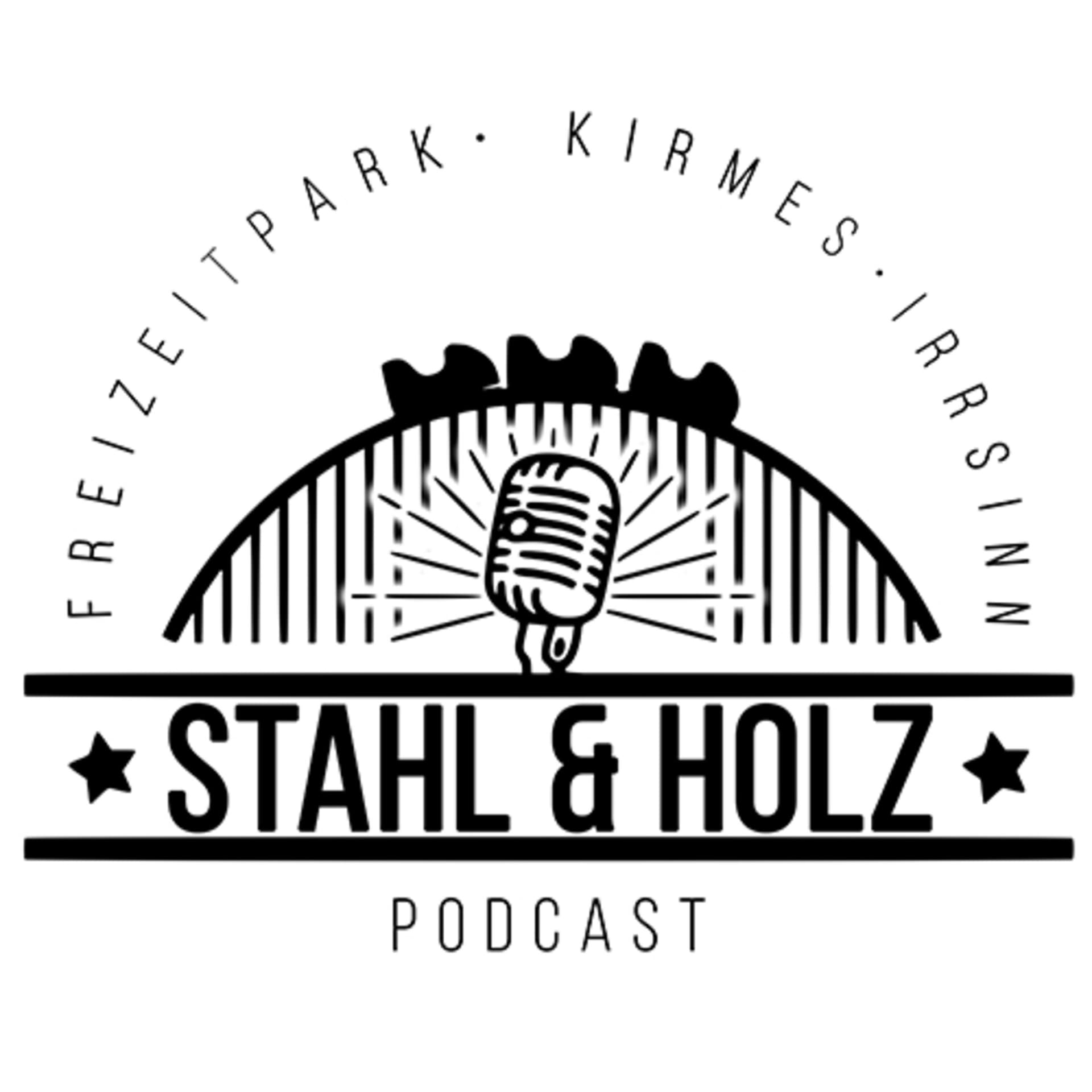 Stahl und Holz - Freizeitparks • Kirmes • Irrsinn - Podcasts