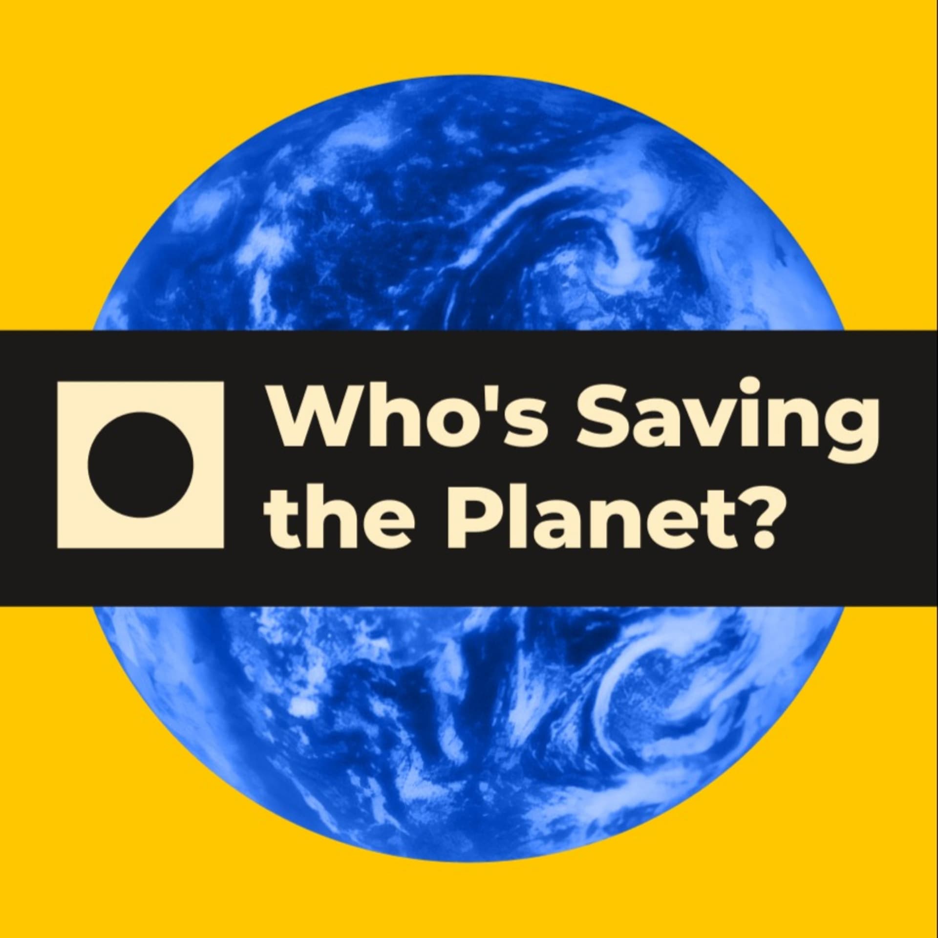 Who's Saving the Planet? - Podcasts