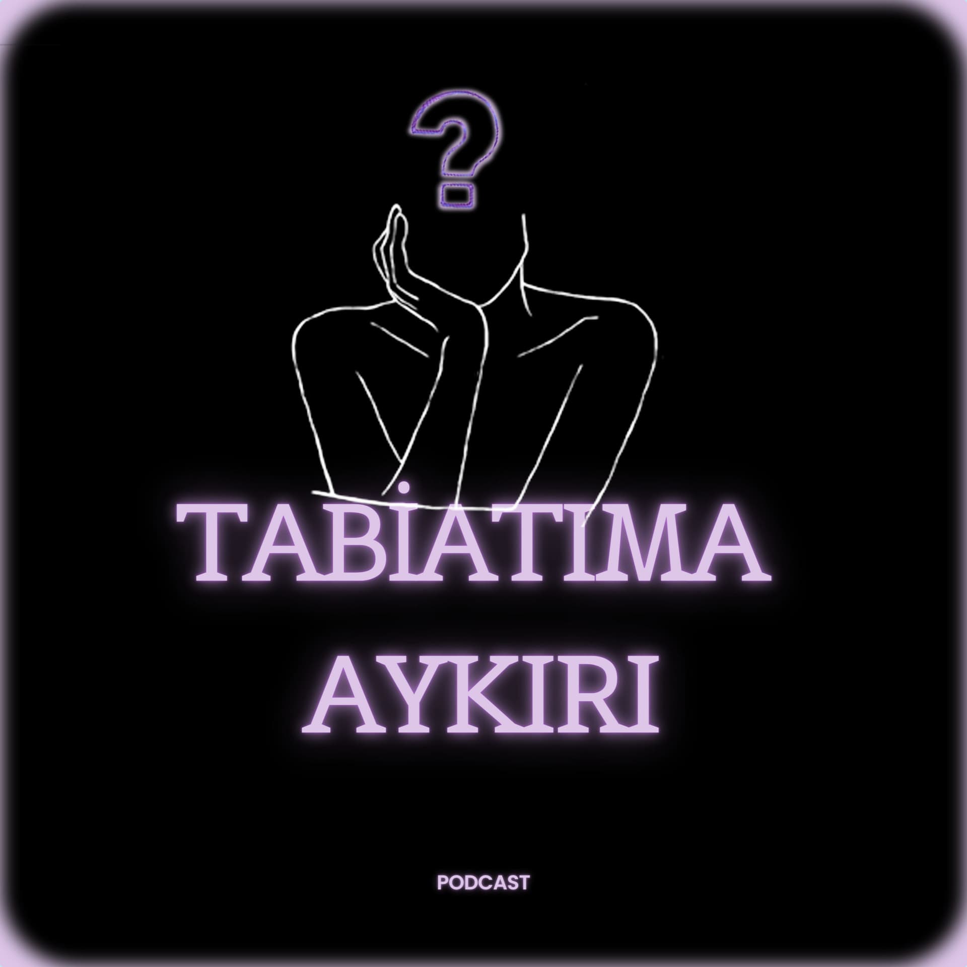 Tabiatıma Aykırı - Podcasts