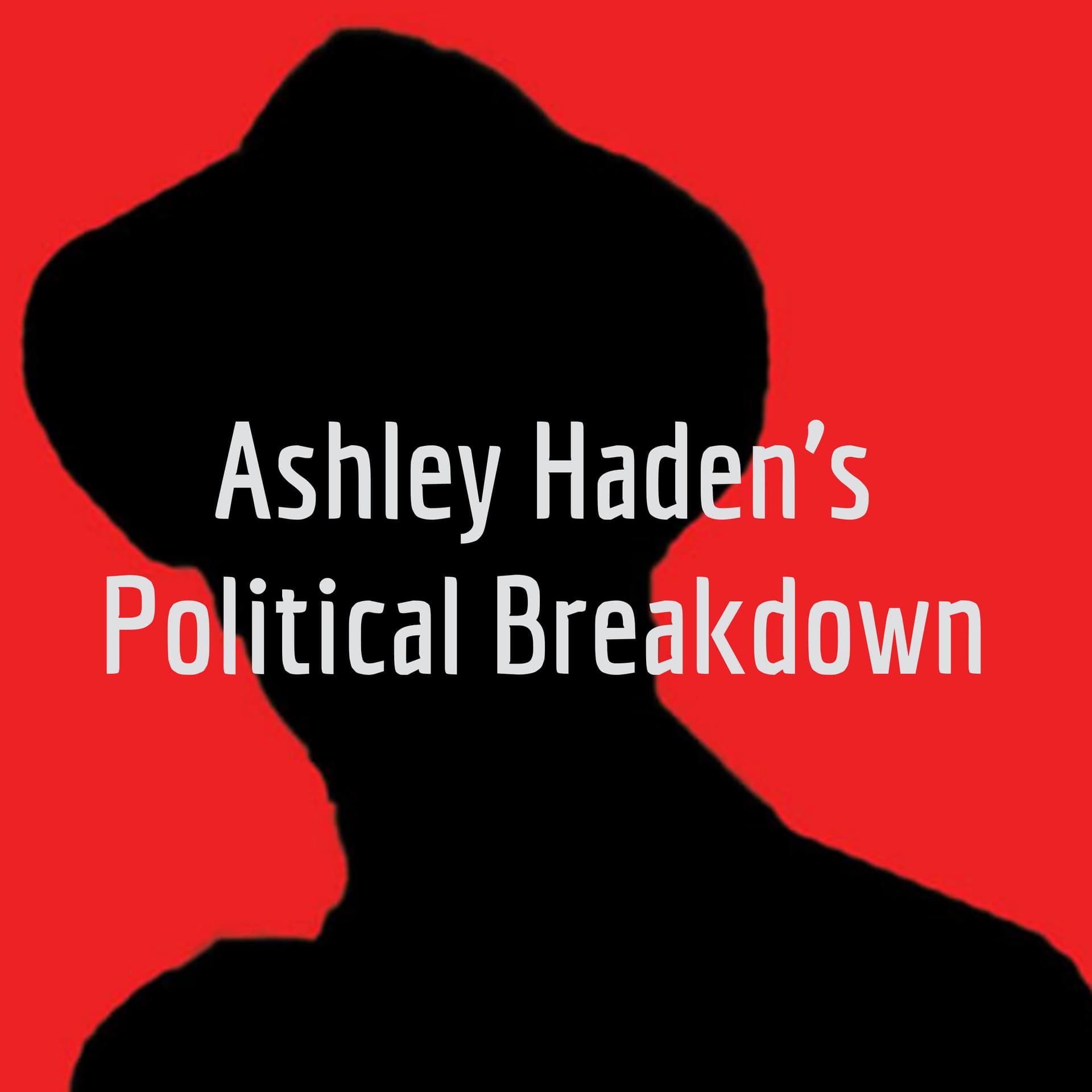 Ashley Haden's Political Breakdown - Podcasts