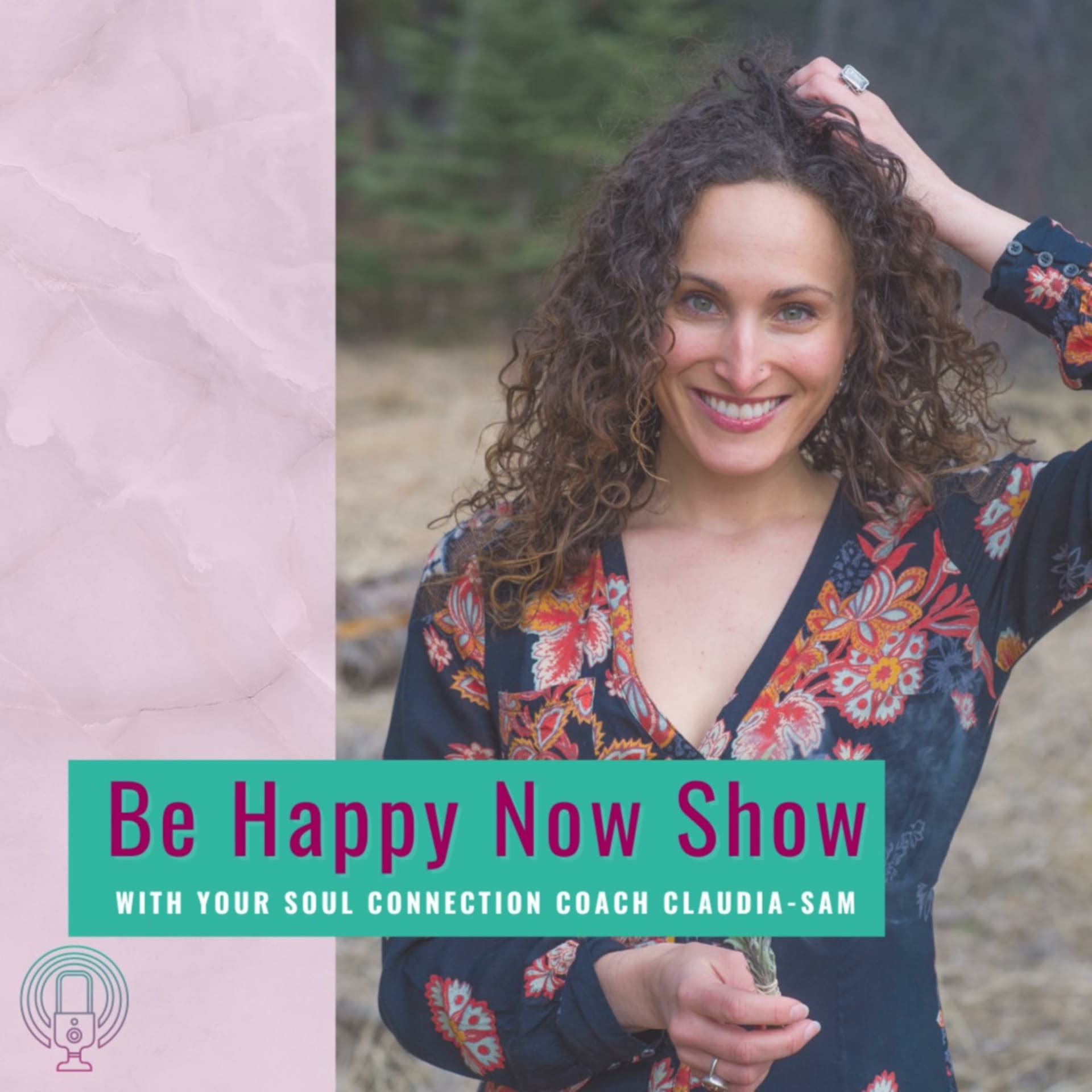 Be Happy Now Show with Claudia-Sam: Flex your Soul Connection Muscle and Be Your Inner Guide to Fulfillment - Podcasts