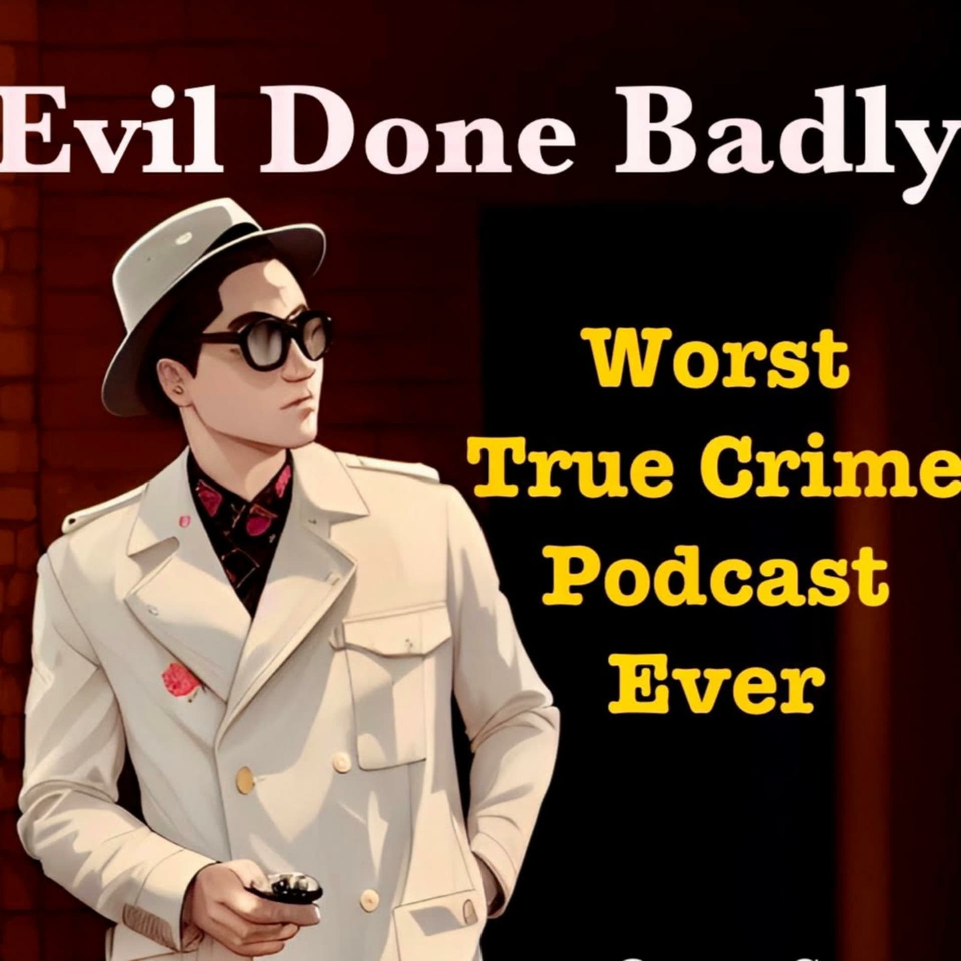 Evil Done Badly: One Moron's Adventures in True Crime