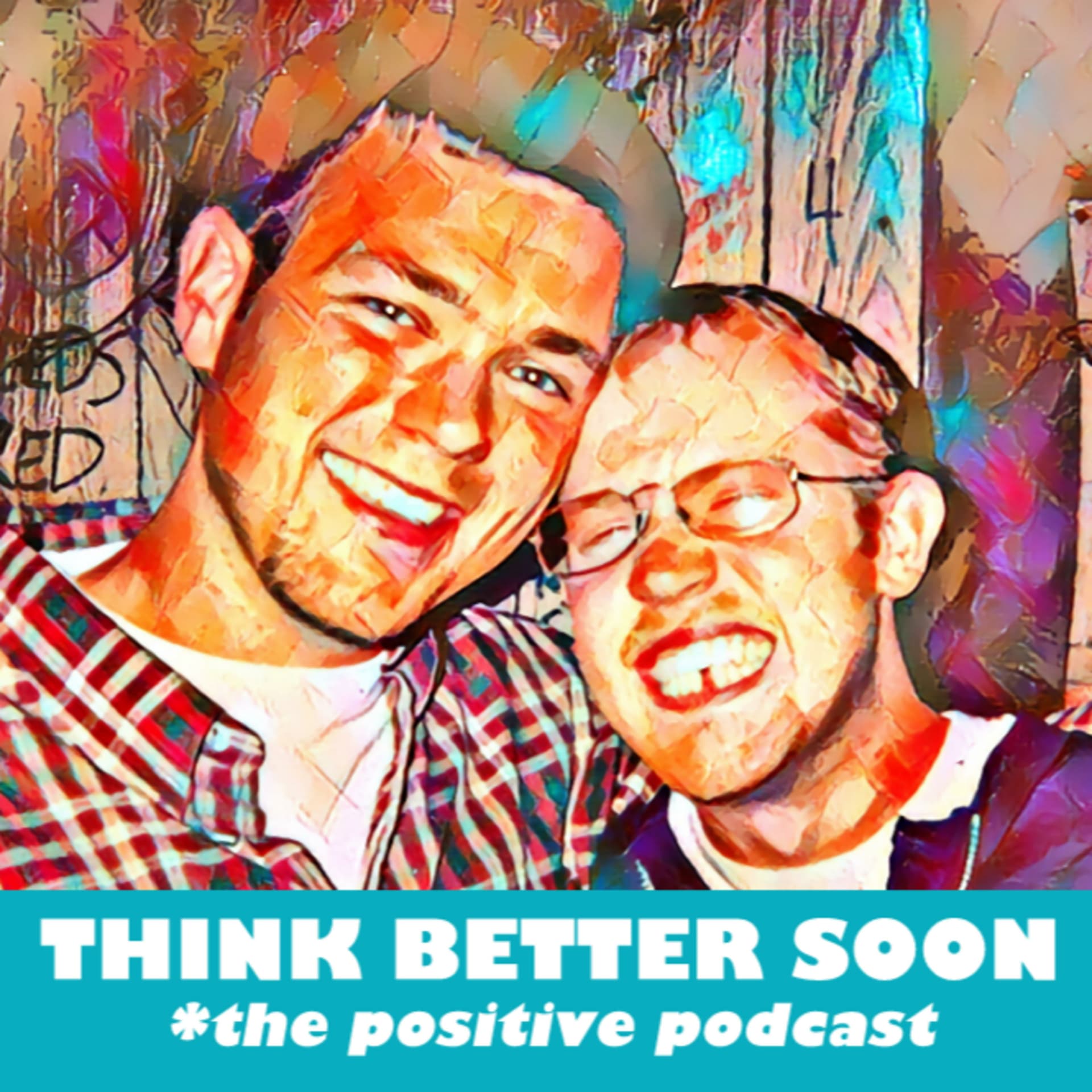 THINK BETTER SOON *the positive podcast - Podcasts