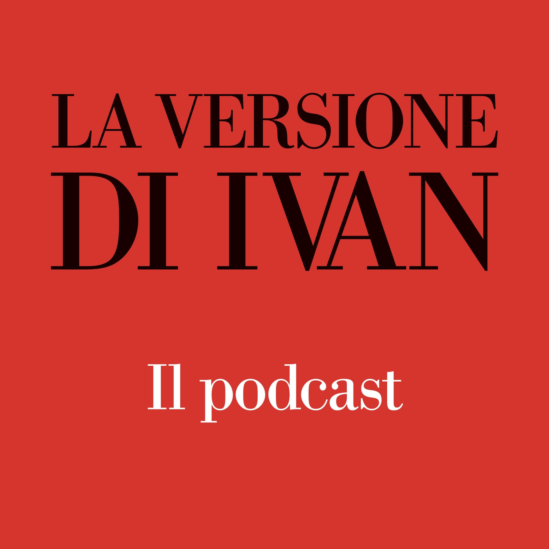 La versione di Ivan - Il podcast - Podcasts